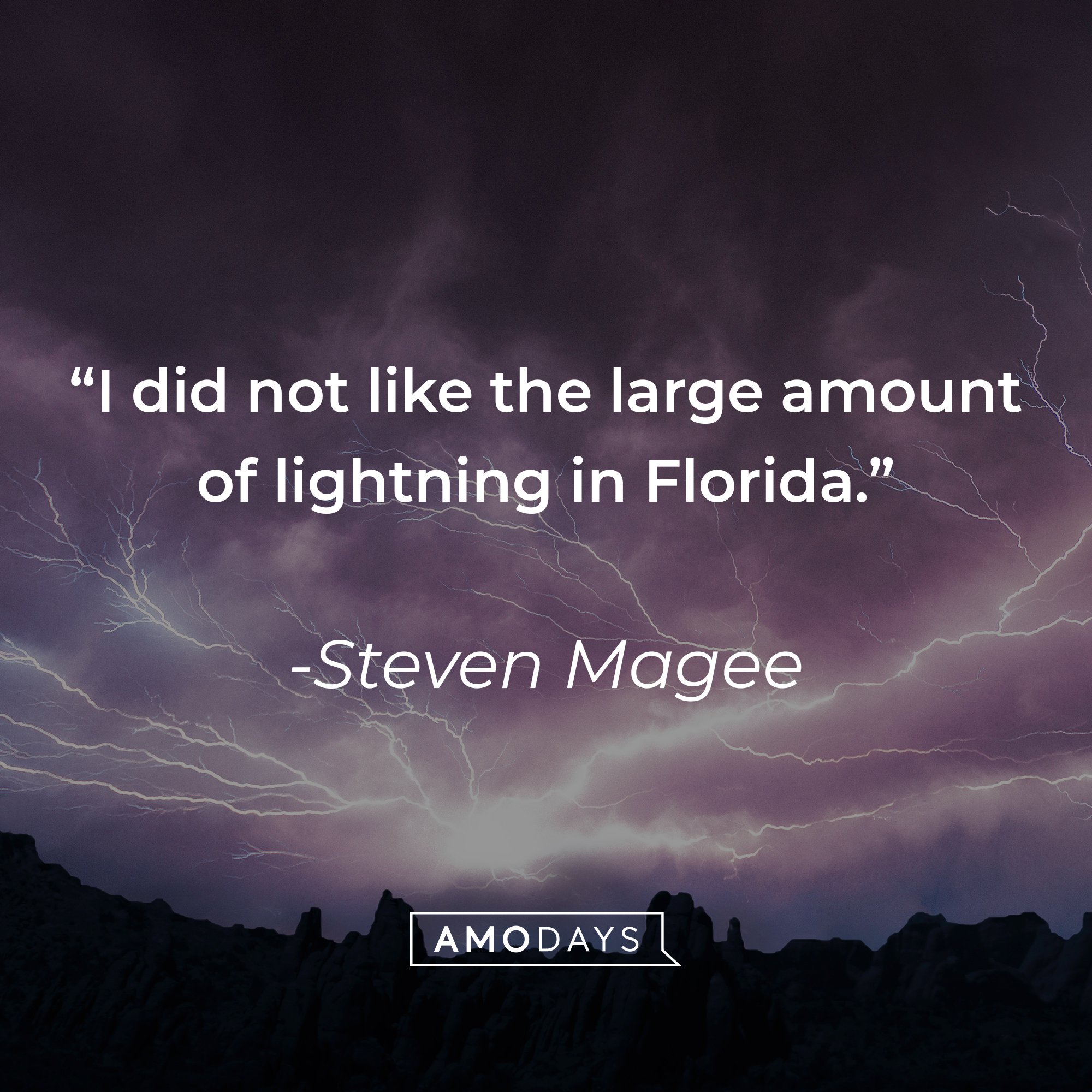Steven Magee’s quote: "I did not like the large amount of lightning in Florida." | Image: AmoDays 