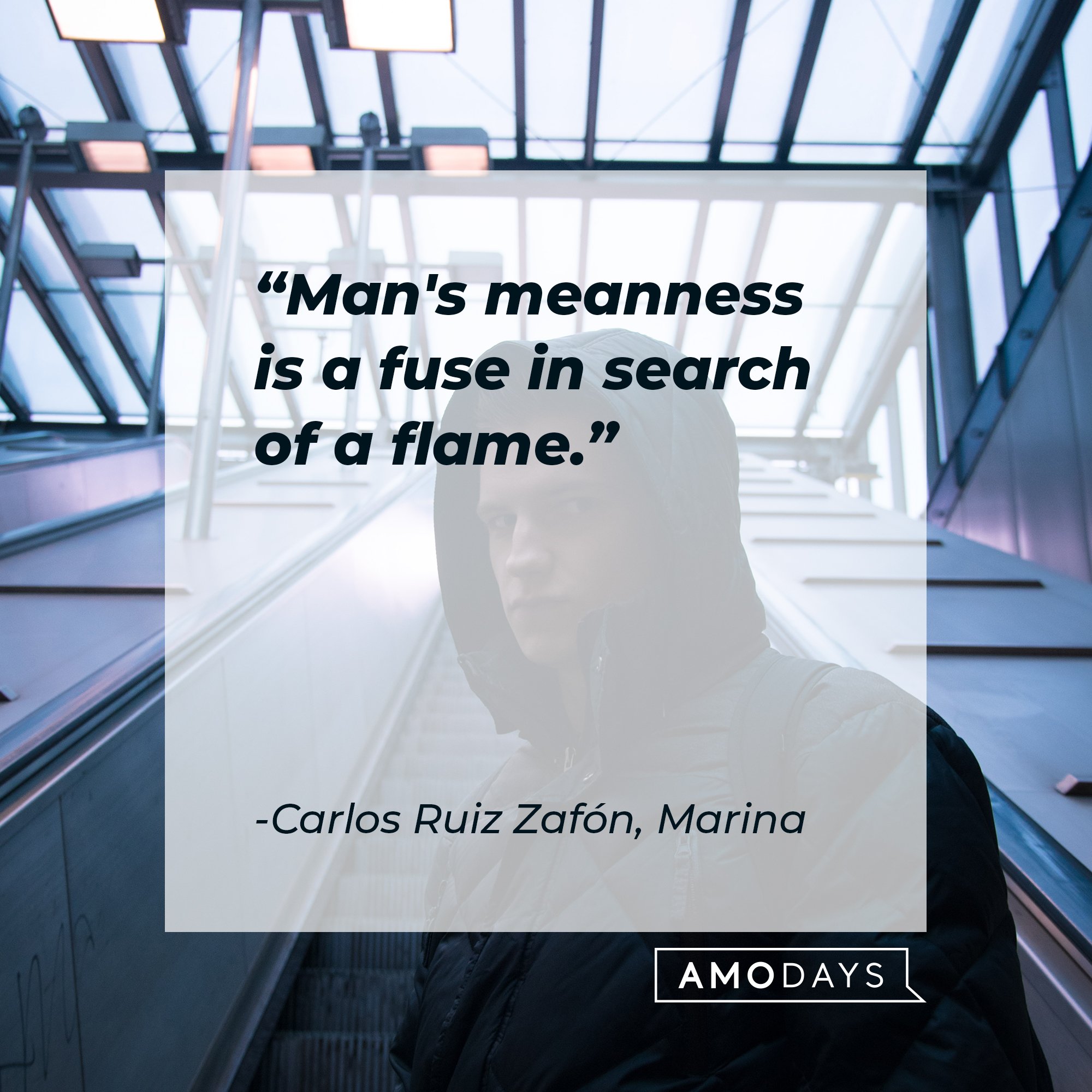 Carlos Ruiz Zafón, Marina's quote: "Man's meanness is a fuse in search of a flame." | Image: AmoDays
