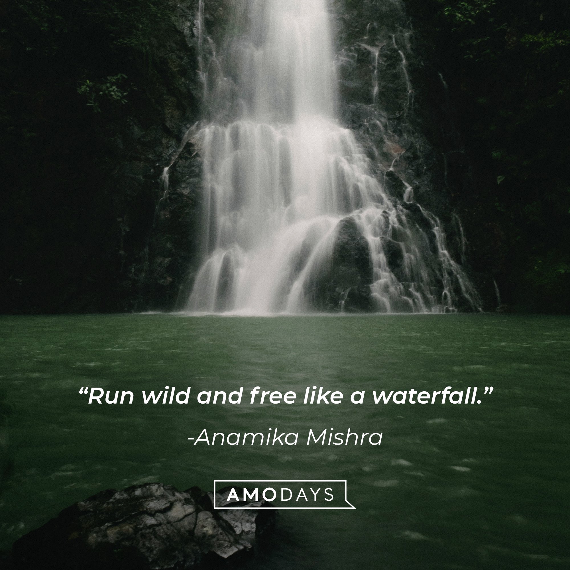 Anamika Mishra’s quote: “Run wild and free like a waterfall.” | Image: AmoDays