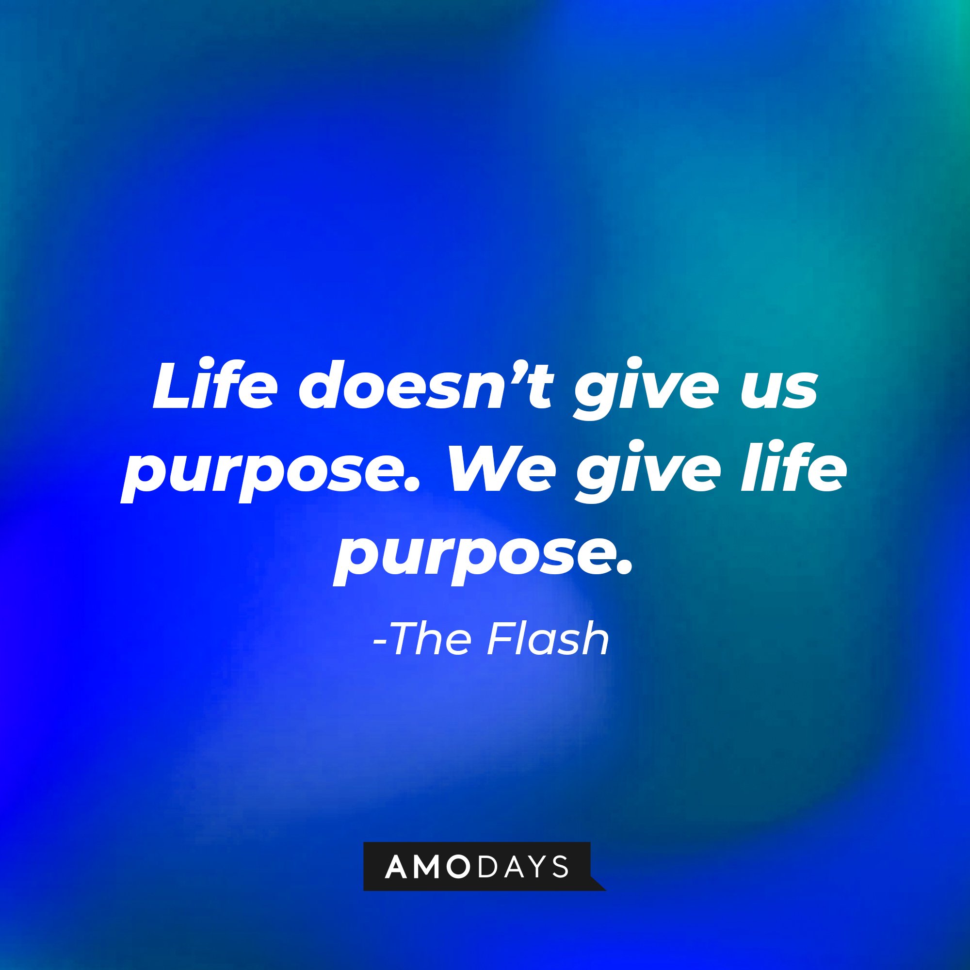 The Flash's quote: “Life doesn’t give us purpose. We give life purpose.” | Image: AmoDays
