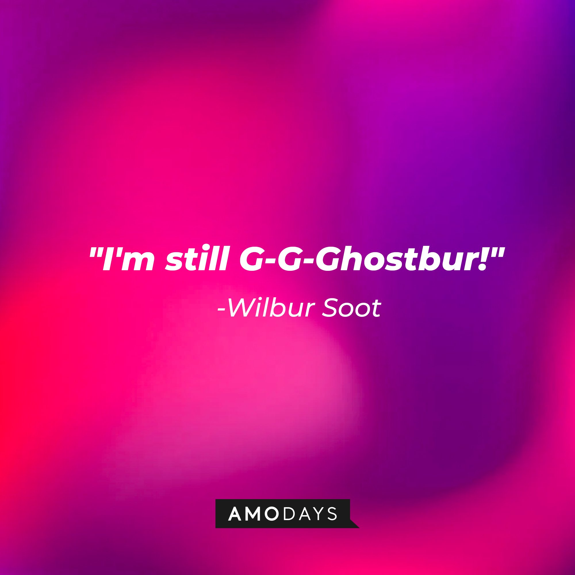 Wilbur Soot's quote: "I'm still G-G-Ghostbur!" | Image: AmoDays