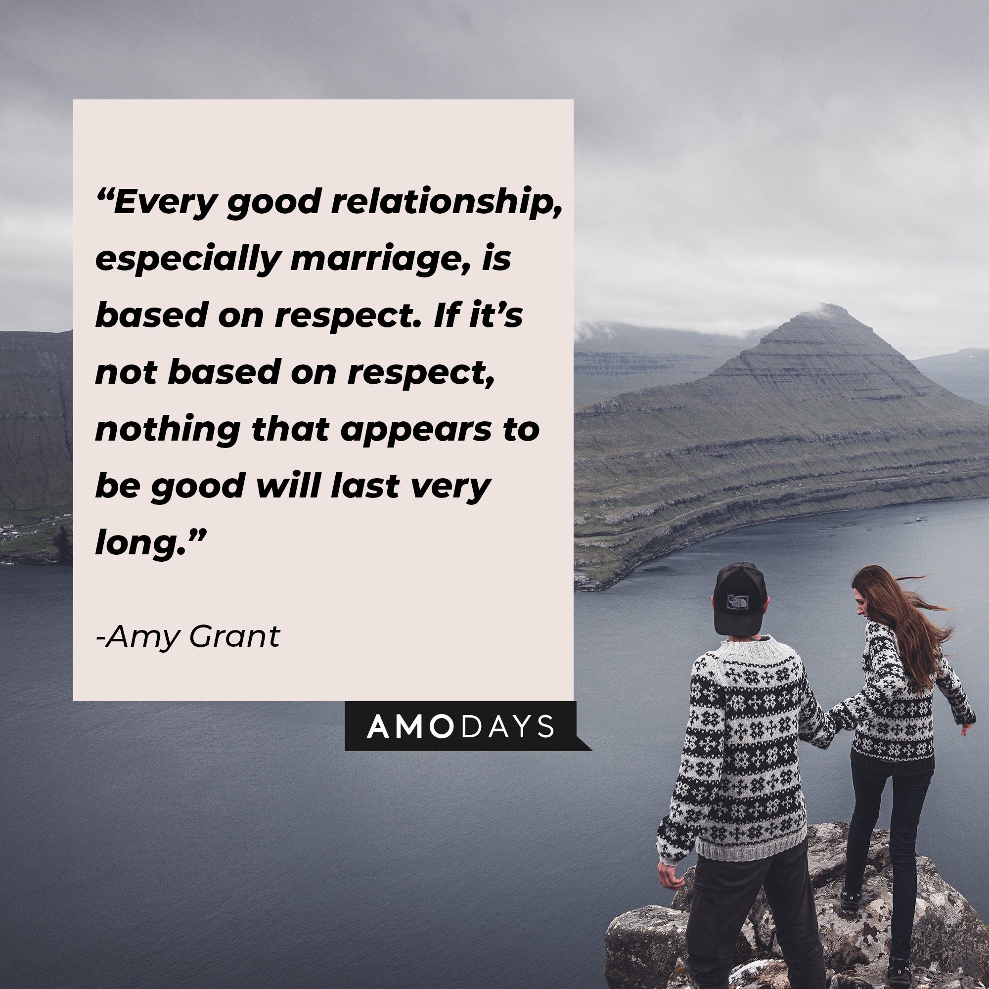  Amy Grant’s quote: “Every good relationship, especially marriage, is based on respect. If it’s not based on respect, nothing that appears to be good will last very long.” | Image: AmoDays  