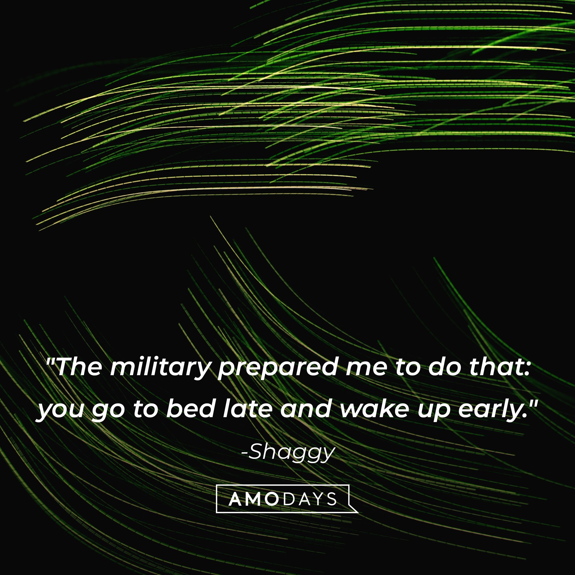 Shaggy's quote: "The military prepared me to do that: you go to bed late and wake up early." | Image: AmoDays