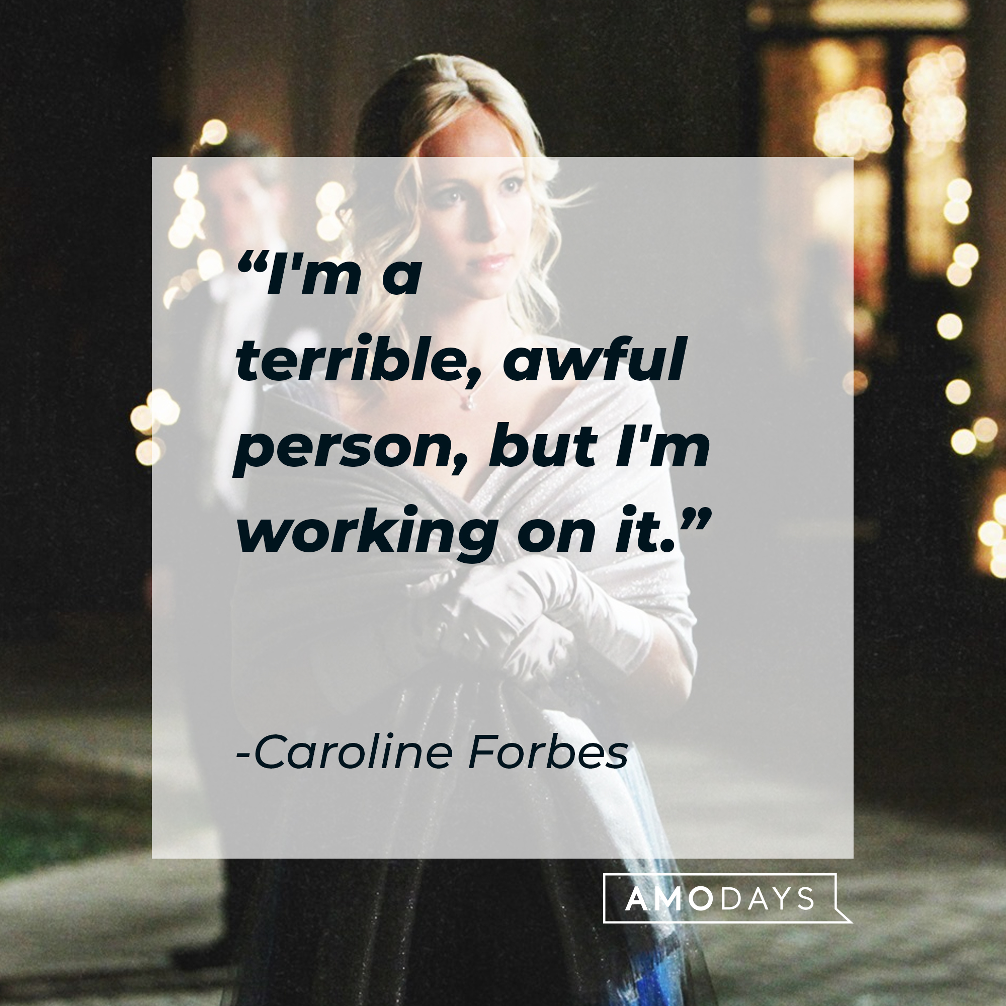 Caroline Forbes' quote: "I'm a terrible, awful person, but I'm working on it." | Source: Facebook.com/thevampirediaries