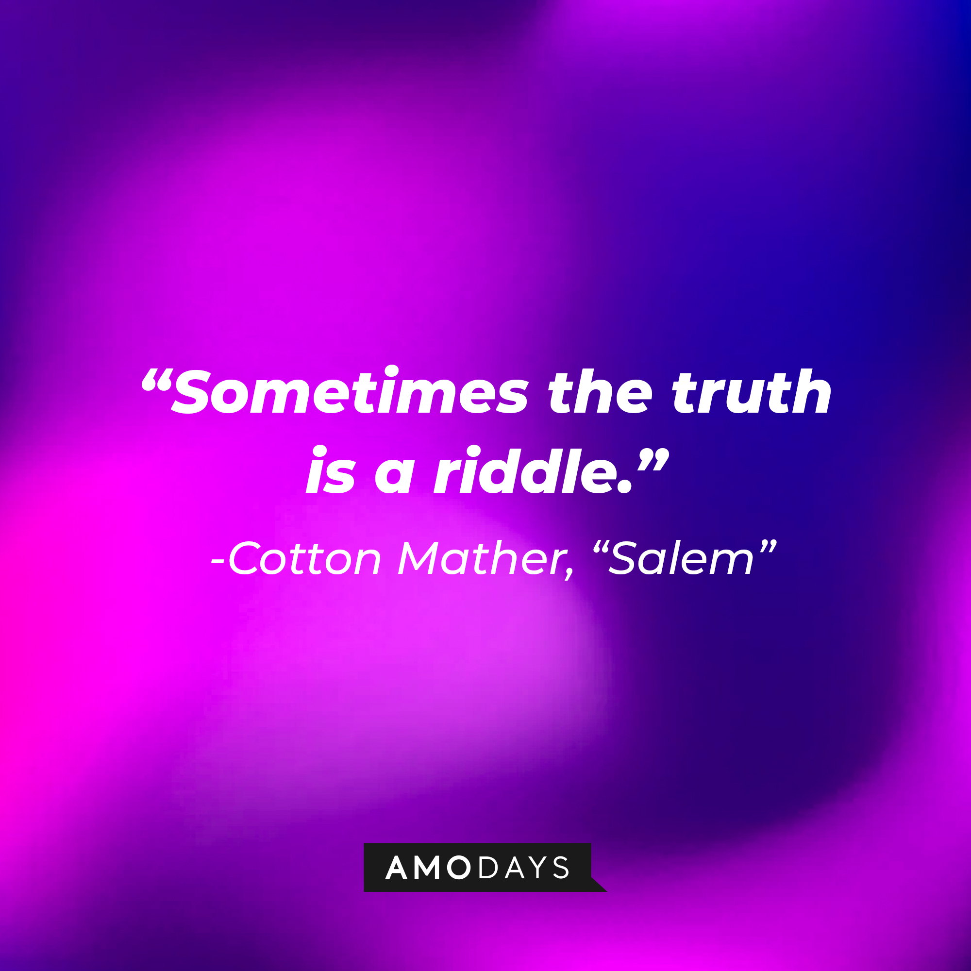 Cotton Mather's quote: "Sometimes the truth is a riddle." | Source: Amodays