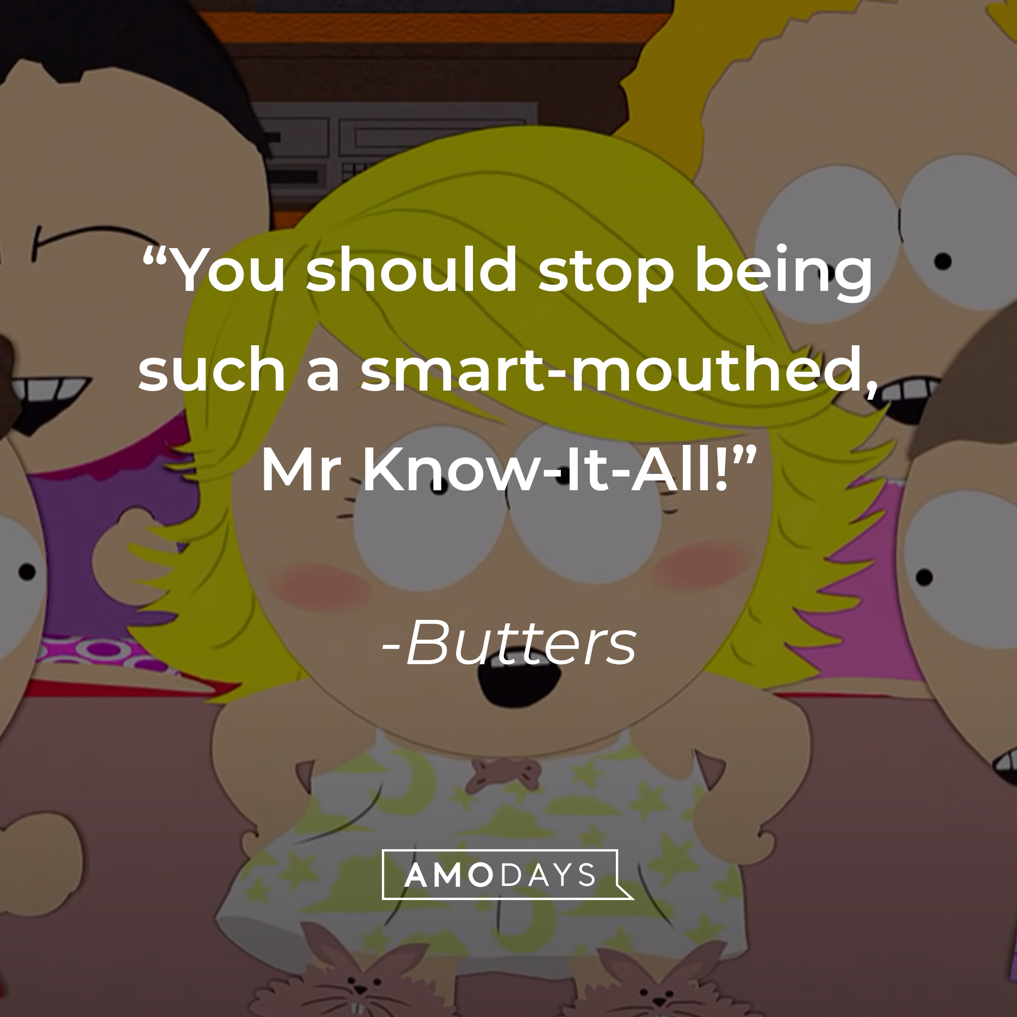 Butters' quote: "You should stop being such a smart-mouthed, Mr Know-It-All." | Source: youtube.com/southpark