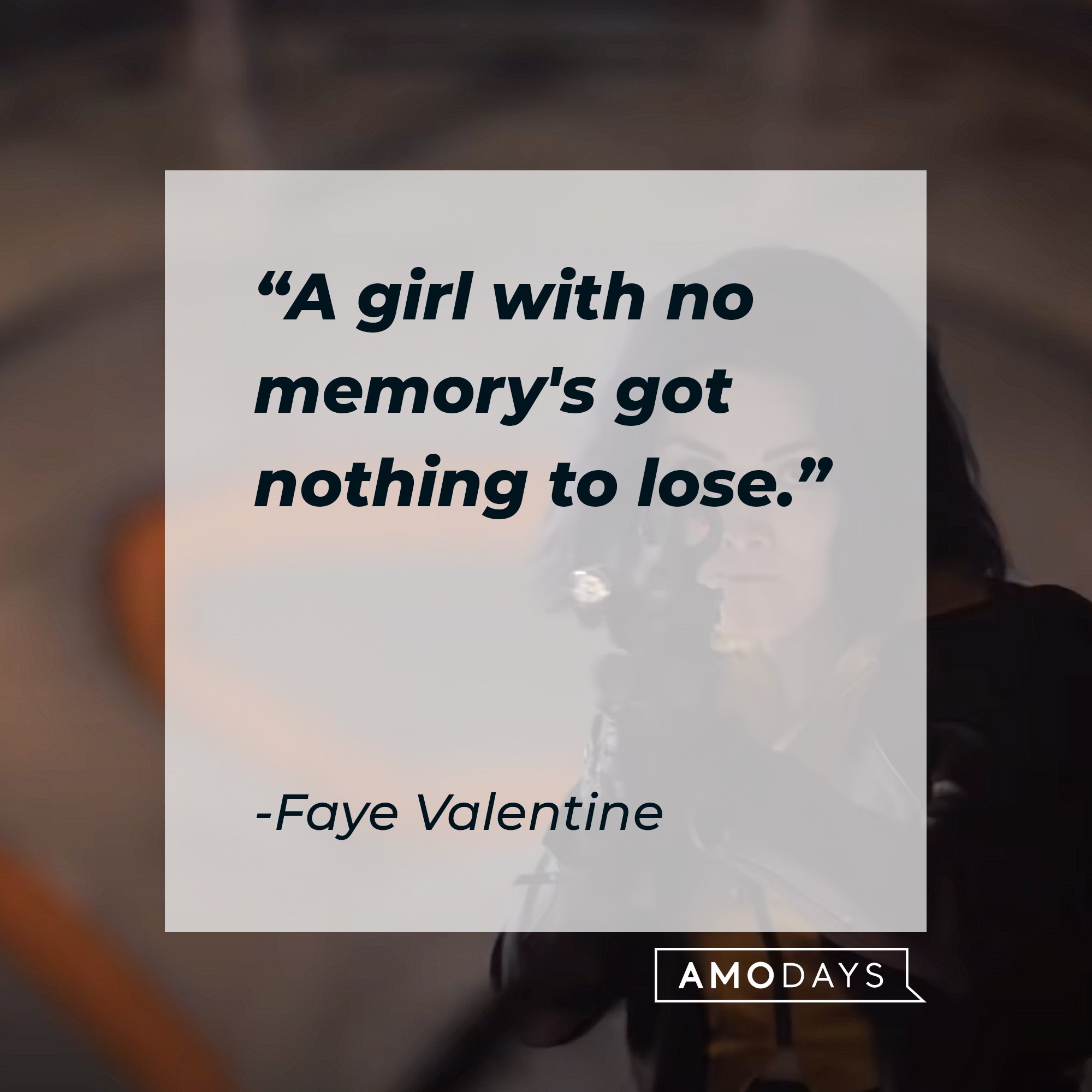 Faye Valentine’s quote: "A girl with no memory's got nothing to lose." | Image: AmoDays