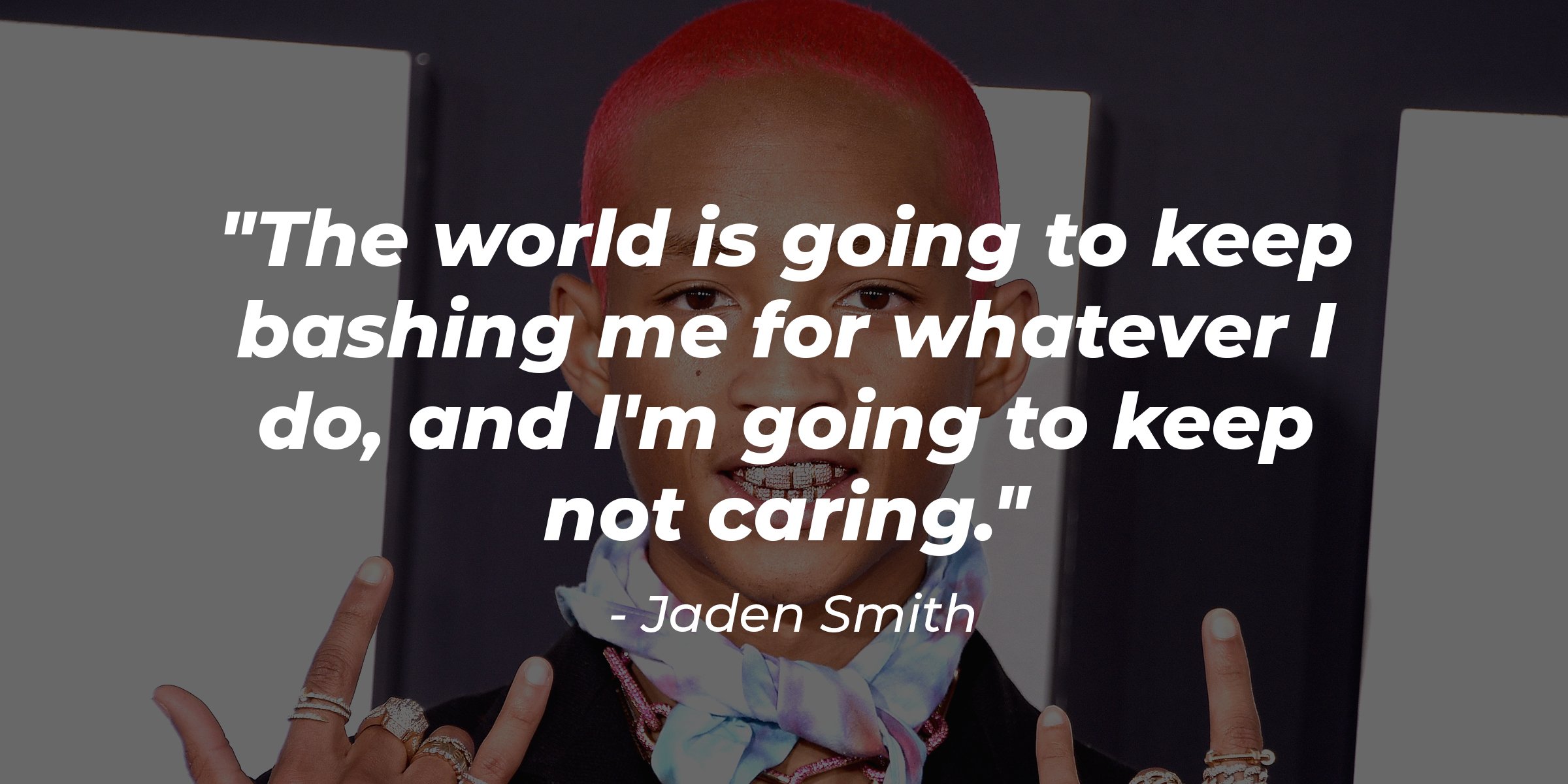 Source: Getty Images | Jaden Smith with his quote "The world is going to keep bashing me for whatever I do, and I'm going to keep not caring."