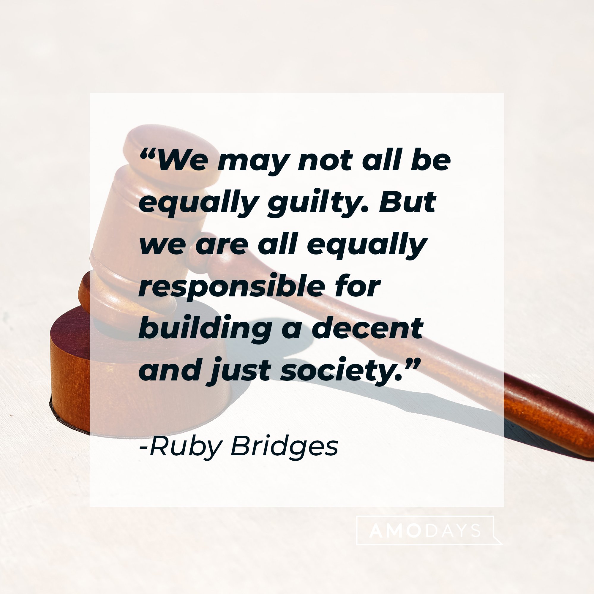 Ruby Bridges’ quotes: “We may not all be equally guilty. But we are all equally responsible for building a decent and just society.” | Image: AmoDays 