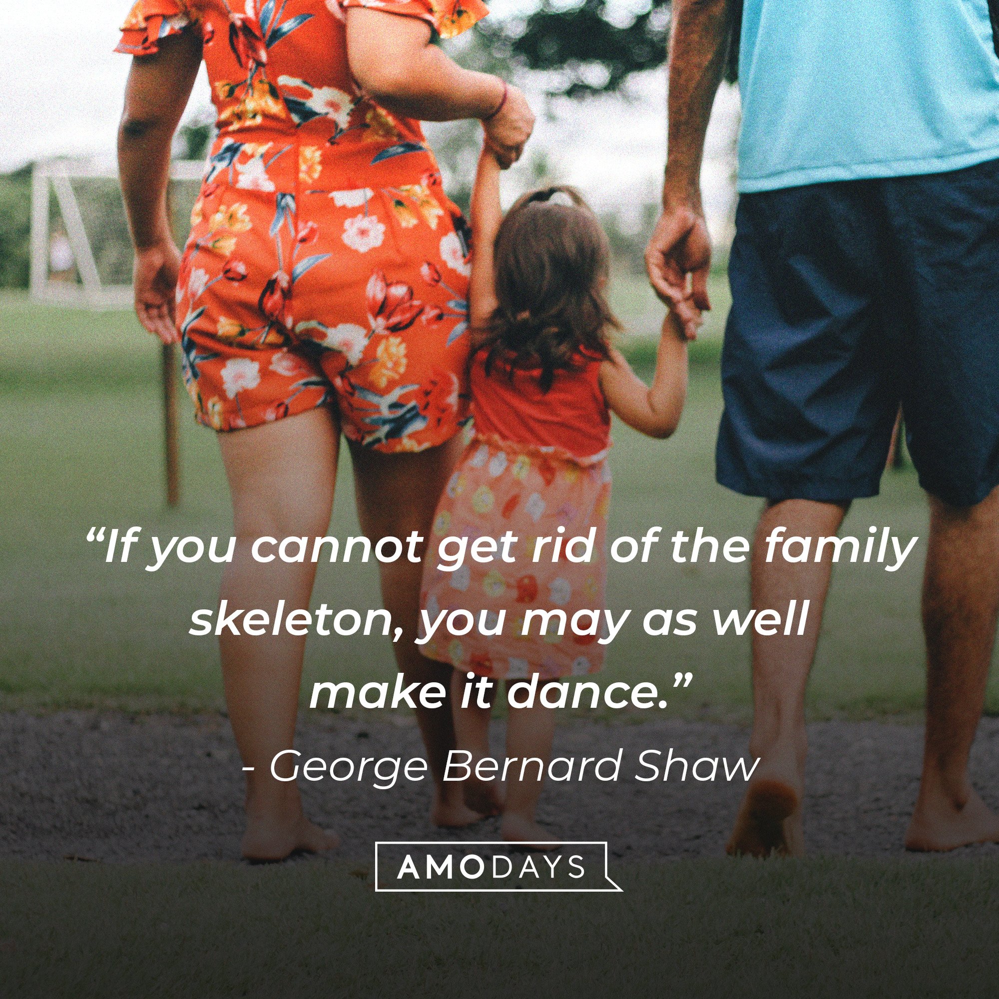 George Bernard Shaw's quote: “If you cannot get rid of the family skeleton, you may as well make it dance.” | Image: AmoDays