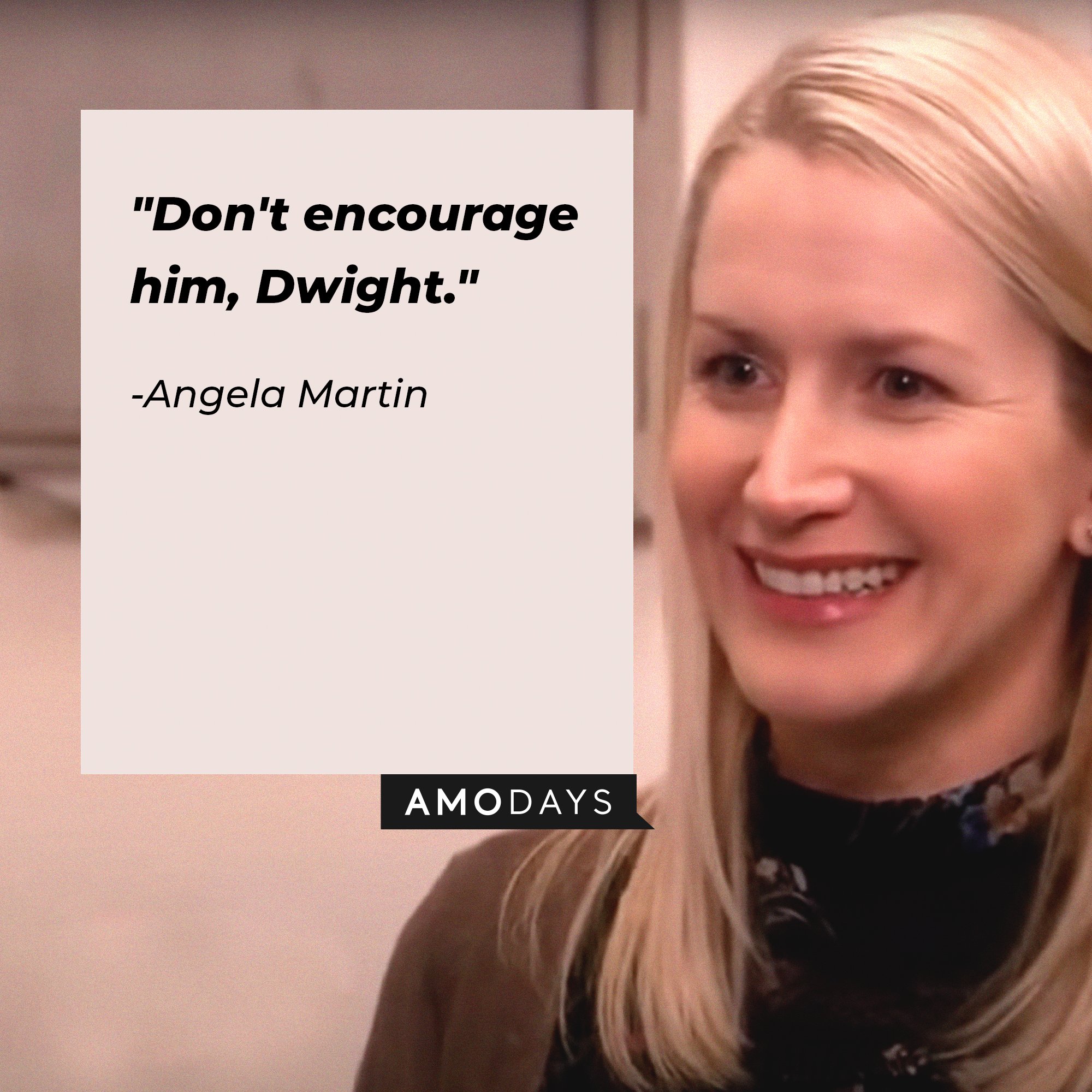 Angela Martin’s quote: "Don't encourage him, Dwight." | Image: AmoDays