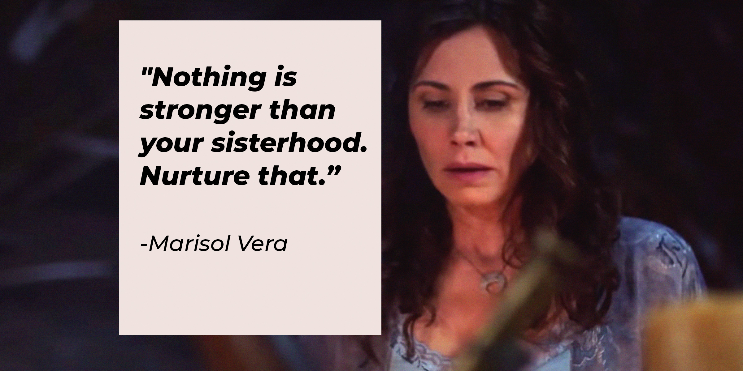 An image of Marisol Vera with her quote: "Nothing is stronger than your sisterhood. Nurture that.” │Source: facebook.com/charmedtv