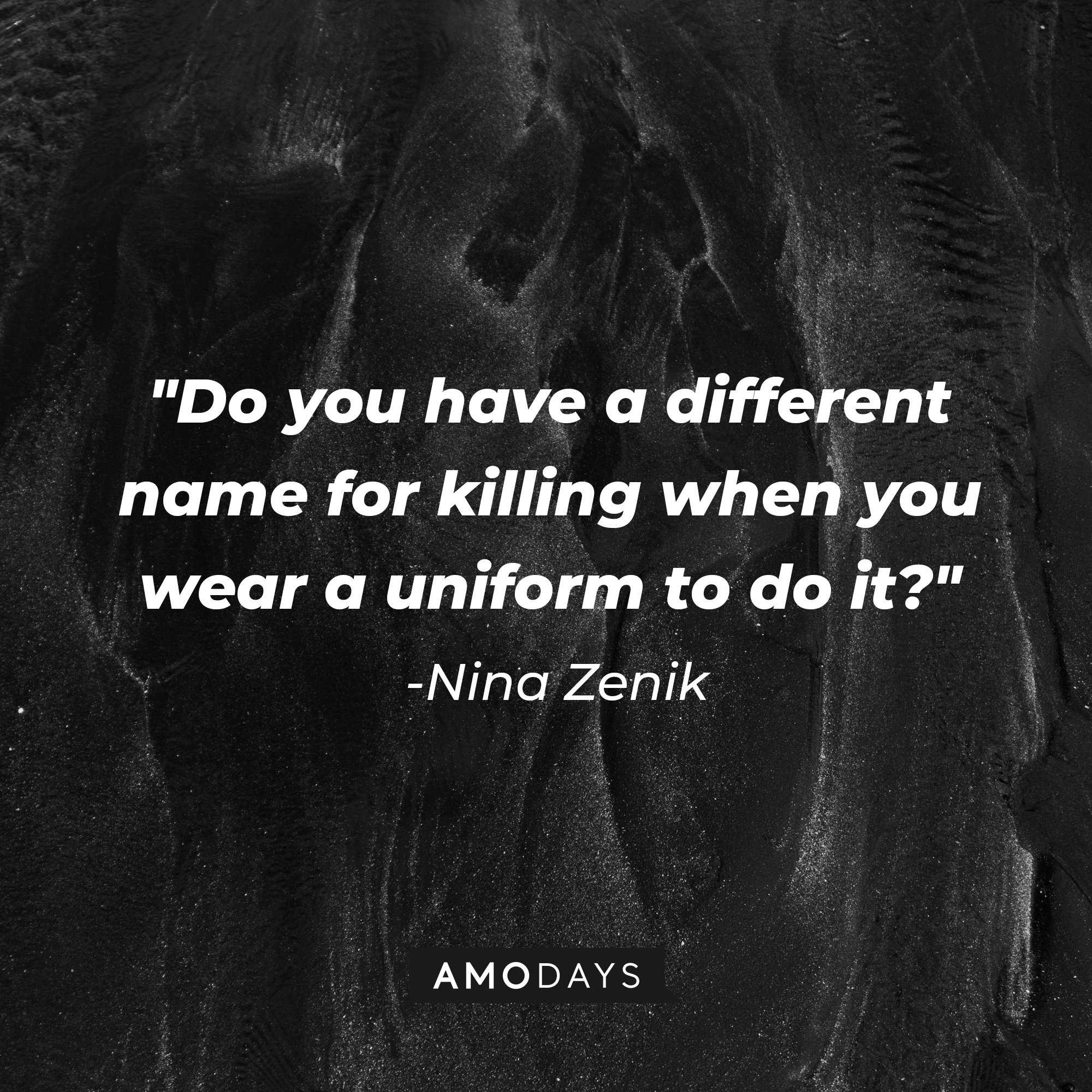  Nina Zenik’s quote: "Do you have a different name for killing when you wear a uniform to do it?" | Image: AmoDays