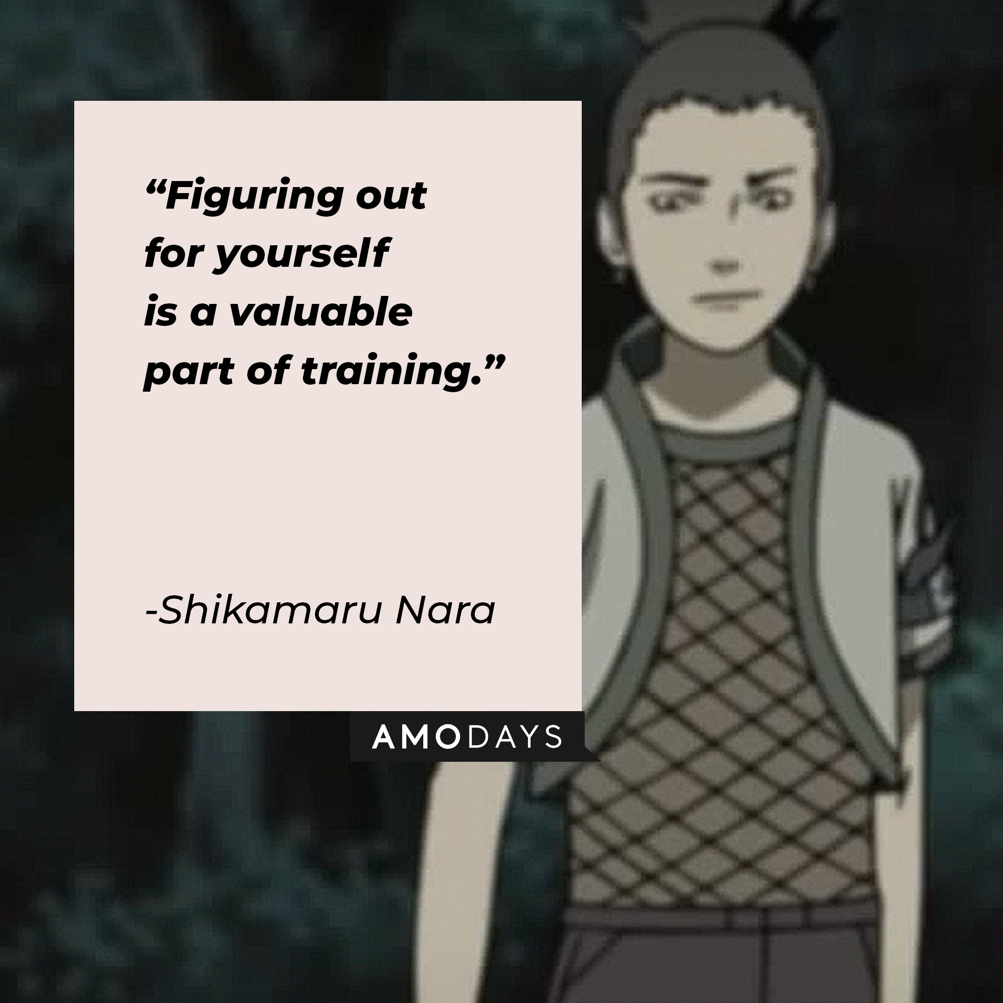 A picture of  Shikamaru Nara with the quote:  “Figuring yourself out is a valuable part of training.” | Source: youtube.com/CrunchyrollCollection
