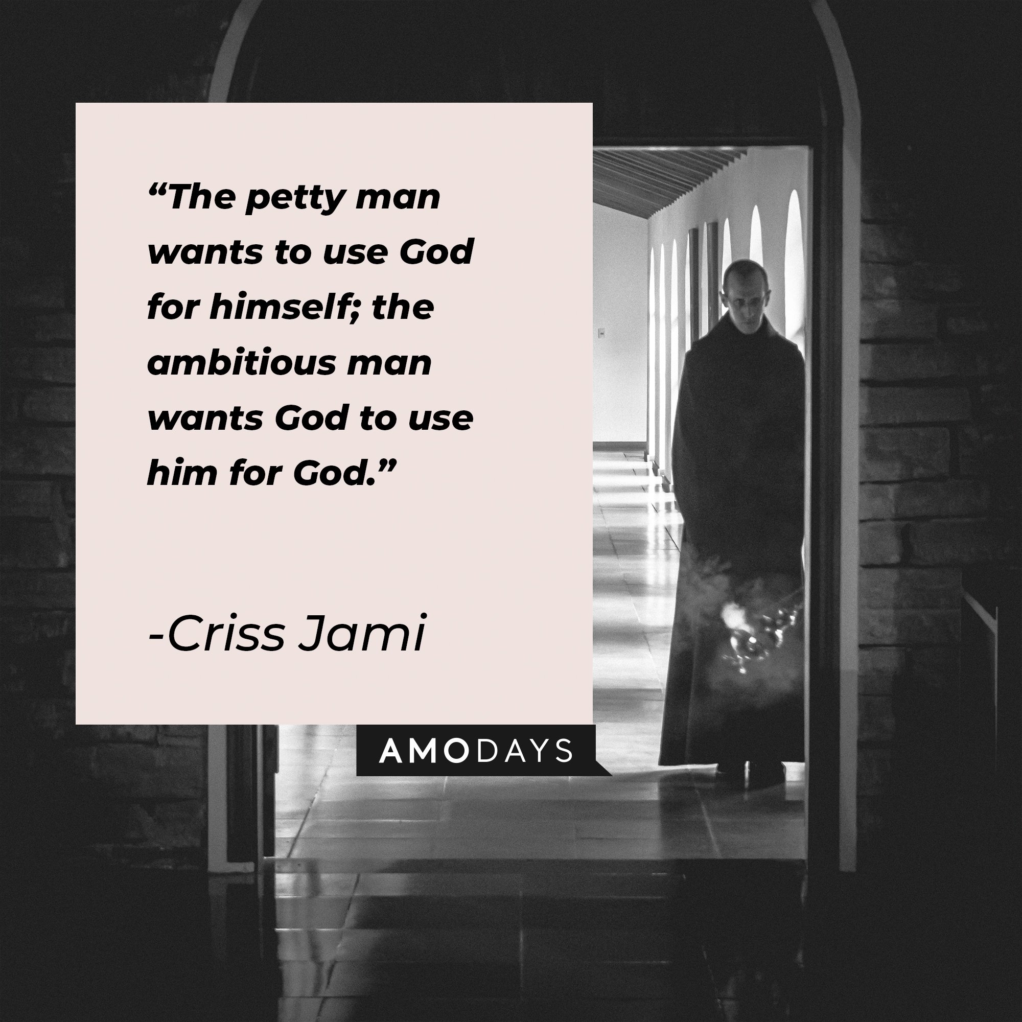 Criss Jami's quote: "The petty man wants to use God for himself; the ambitious man wants God to use him for God." | Image: AmoDays