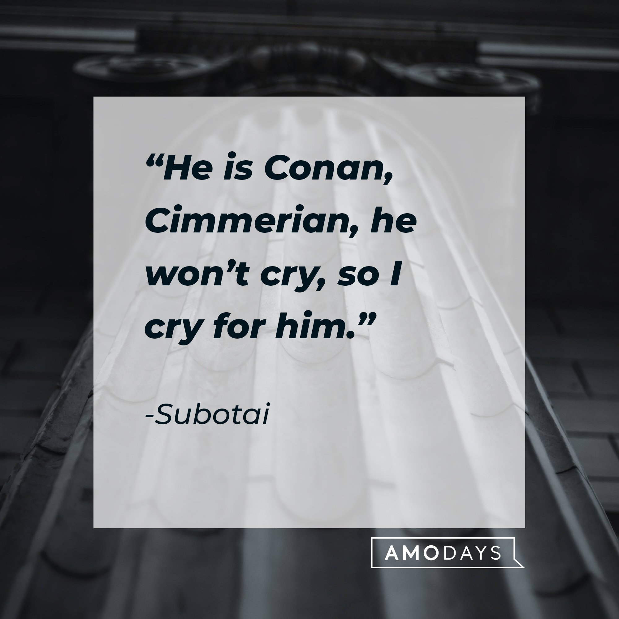  Subotai's quote: “He is Conan, Cimmerian, he won’t cry, so I cry for him.” | Image: AmoDays