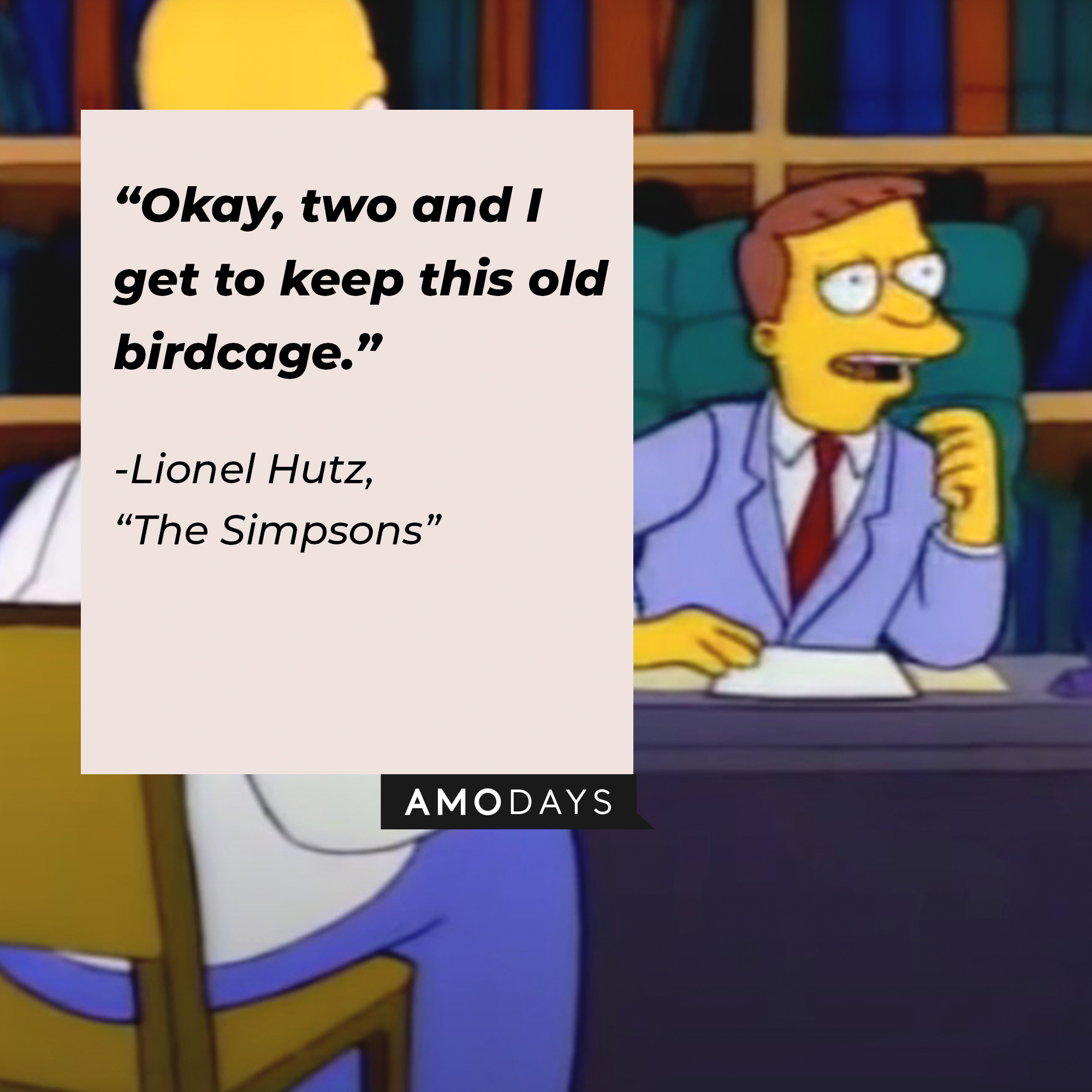 Lionel Hutz’s quote from “The Simpsons”: “Okay, two and I get to keep this old birdcage.” | Source: facebook.com/TheSimpsons