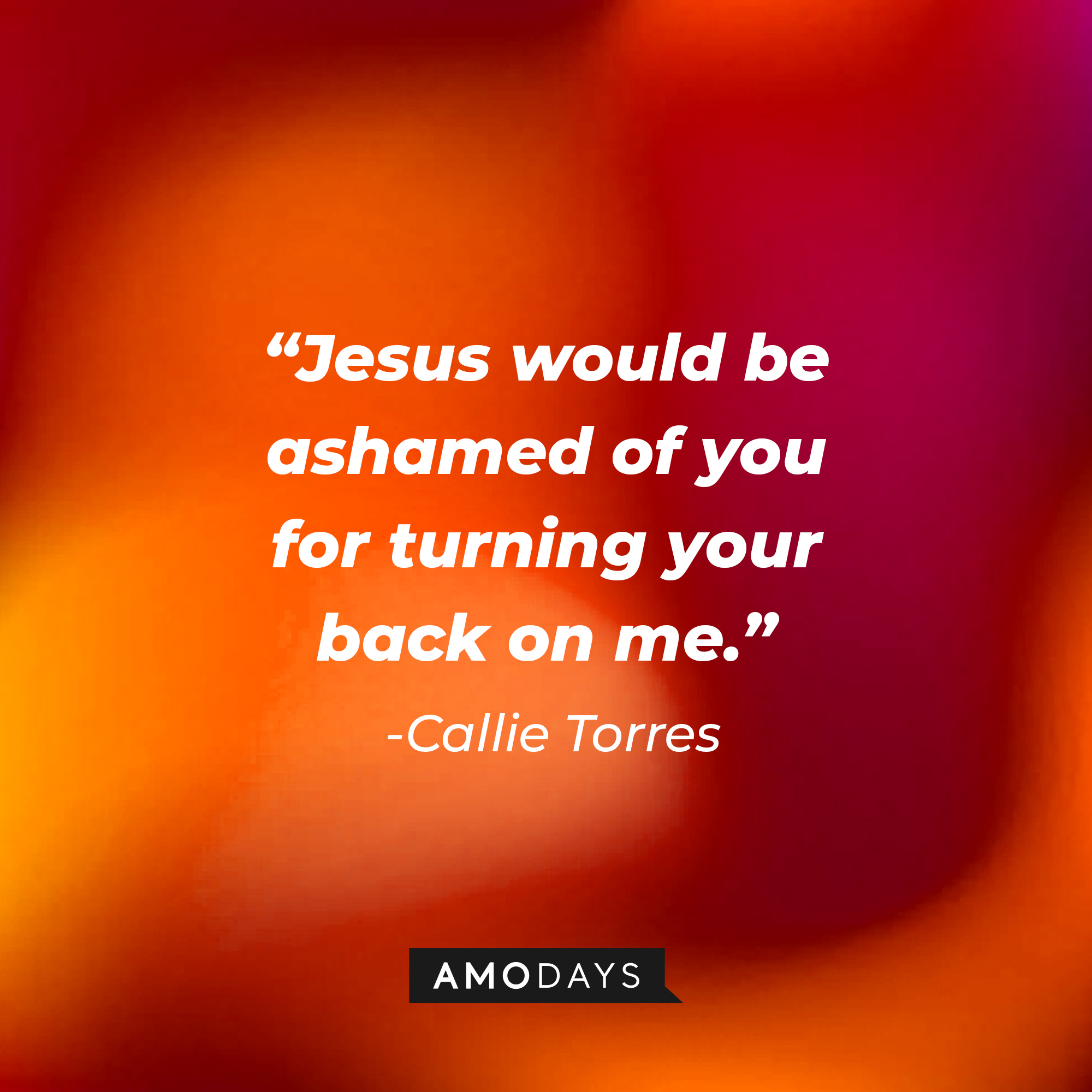 Callie Torres’ quote: "Jesus would be ashamed of you for turning your back on me." | Source: youtube.com/ABCNetwork