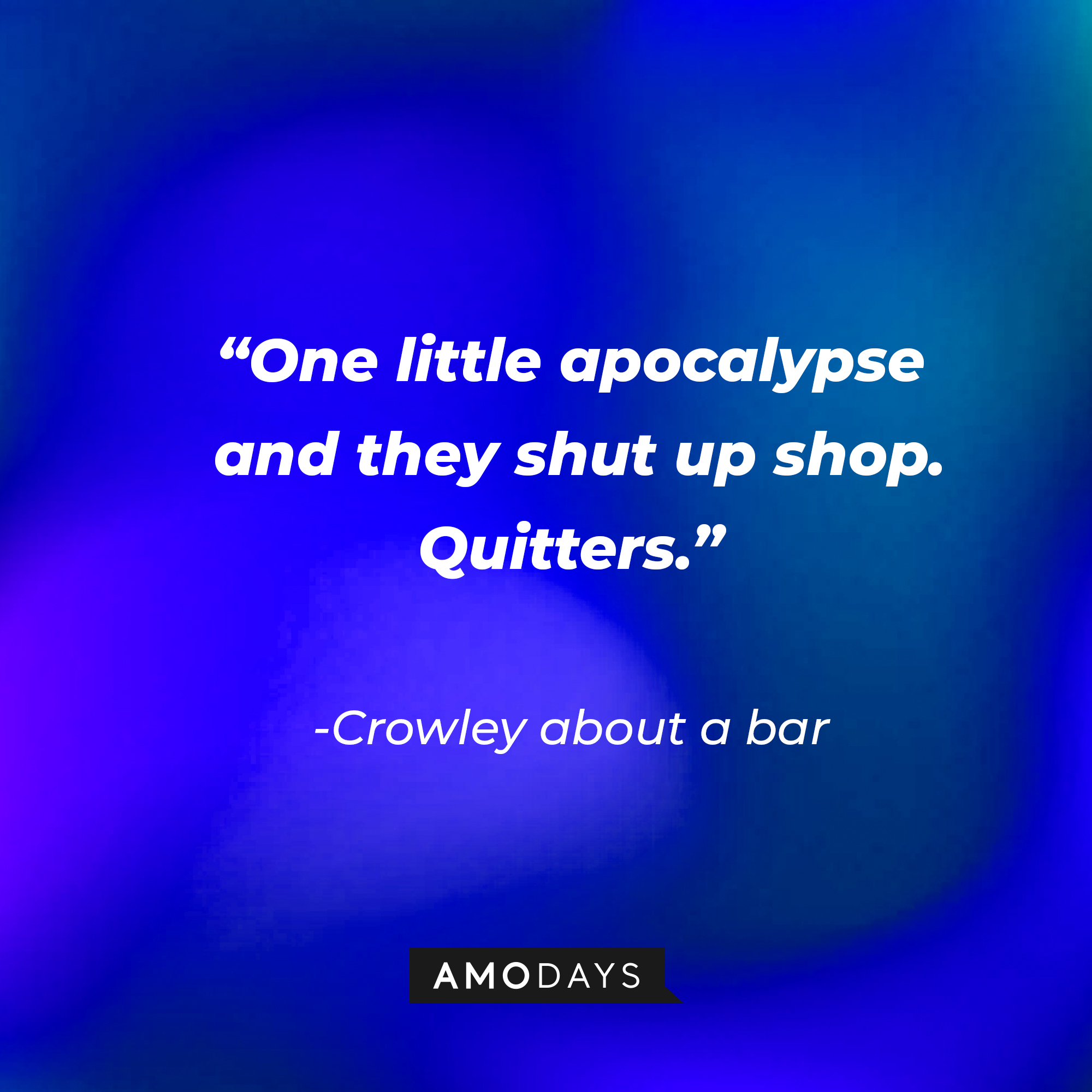 A quote from Crowley about the bar: "One little apocalypse and they shut up shop. Quitters." | Source: AmoDays