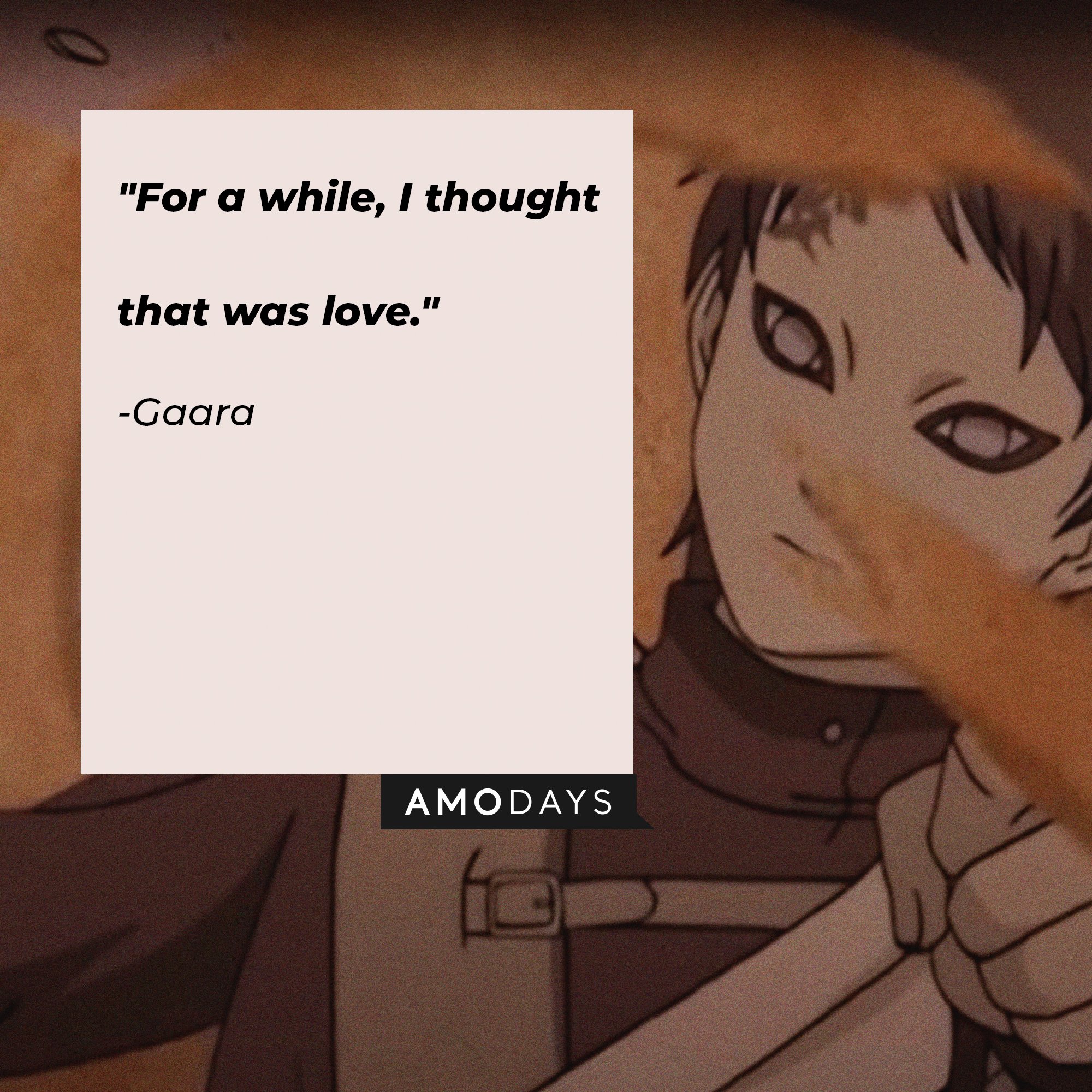 Gaara’s quote: "For a while, I thought that was love." | Image: AmoDays
