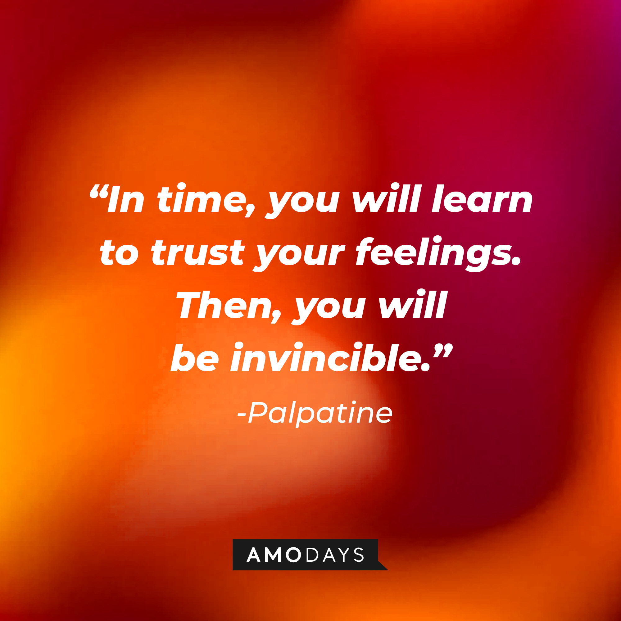 Palpatine’s quote: “In time, you will learn to trust your feelings. Then, you will be invincible.”  | Source: AmoDays
