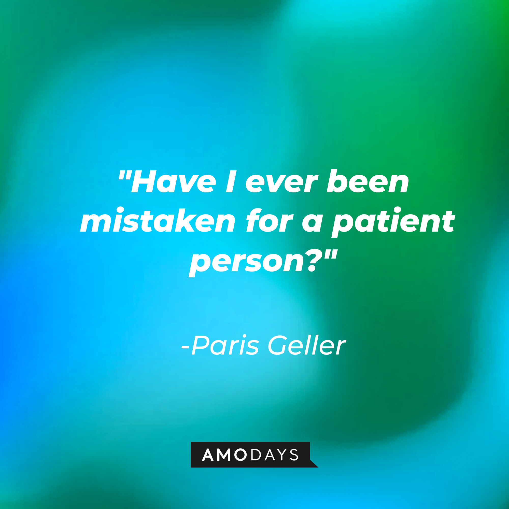 Paris Geller’s quote: “Have I ever been mistaken for a patient person?” | Source: AmoDays