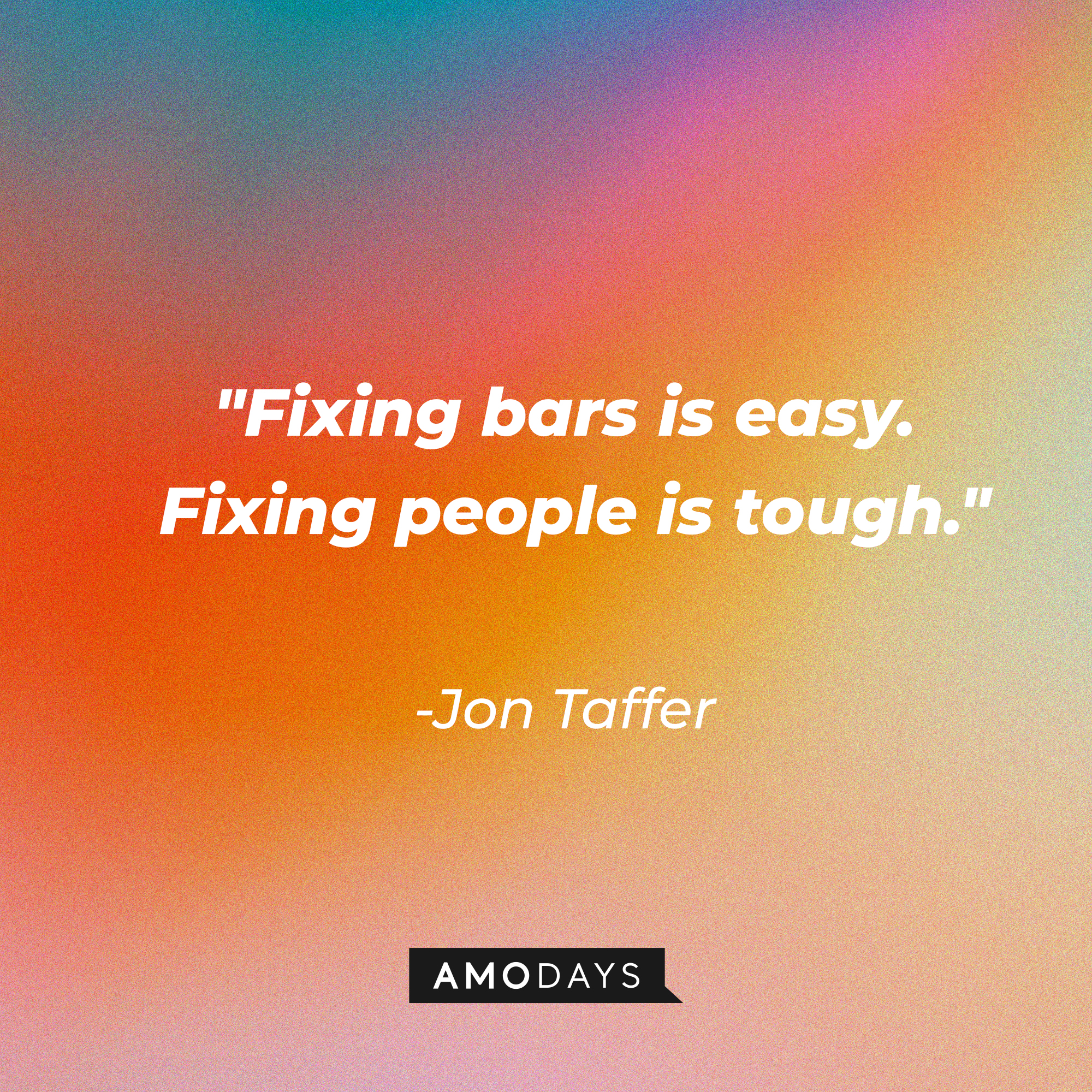 Jon Taffer's quote, "Fixing bars is easy. Fixing people is tough." | Image: AmoDays