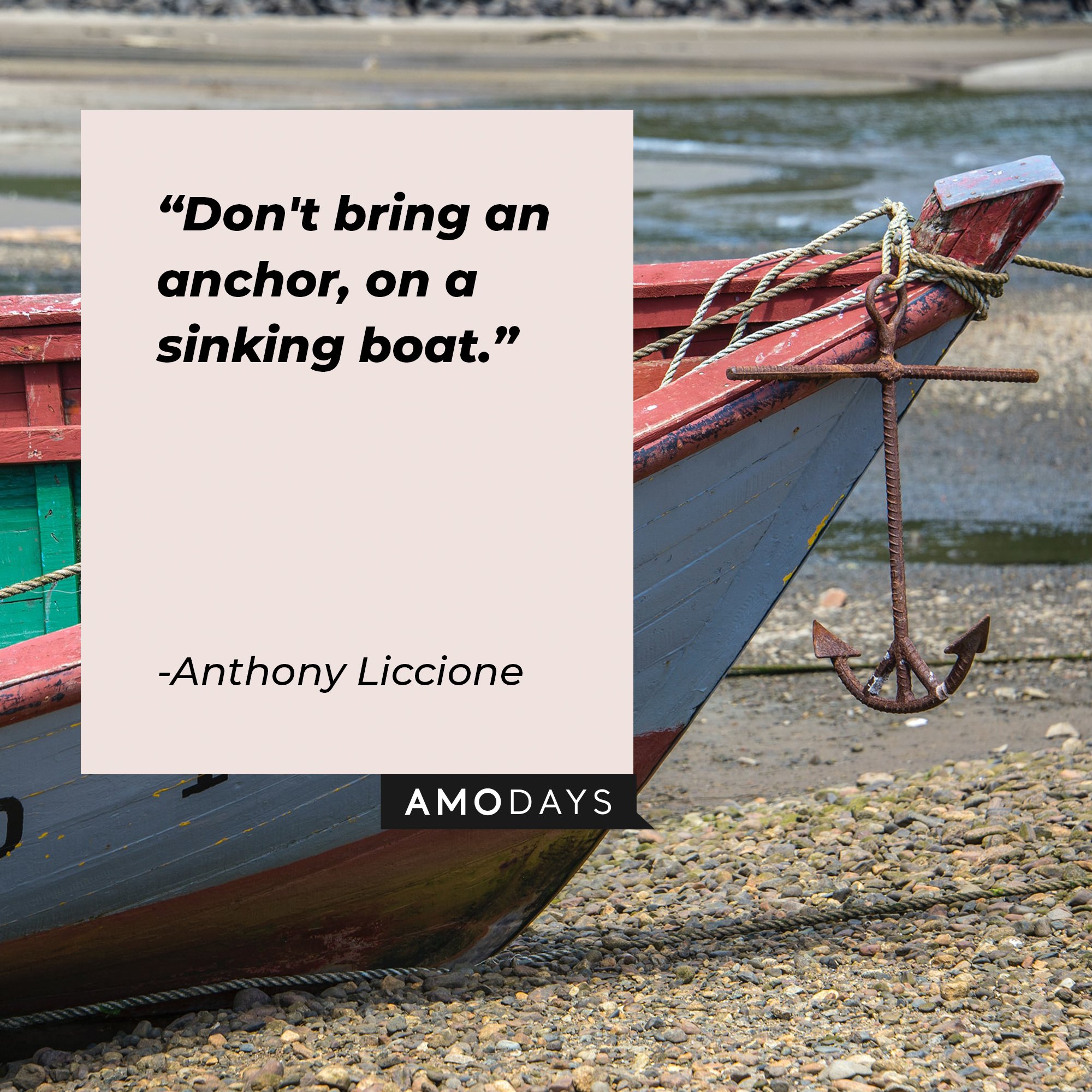 Anthony Liccione's quote: "Don't bring an anchor, on a sinking boat." | Image: AmoDays