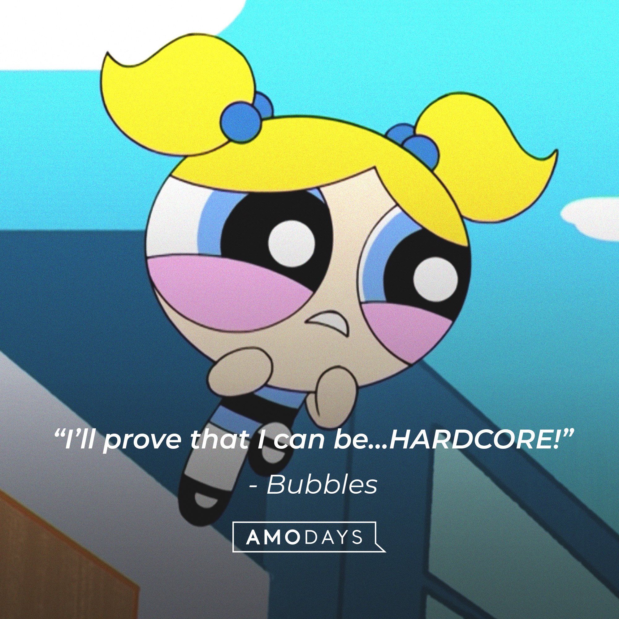 Bubble’s quote: “I’ll prove that I can be…HARDCORE!”  | Image: AmoDays
