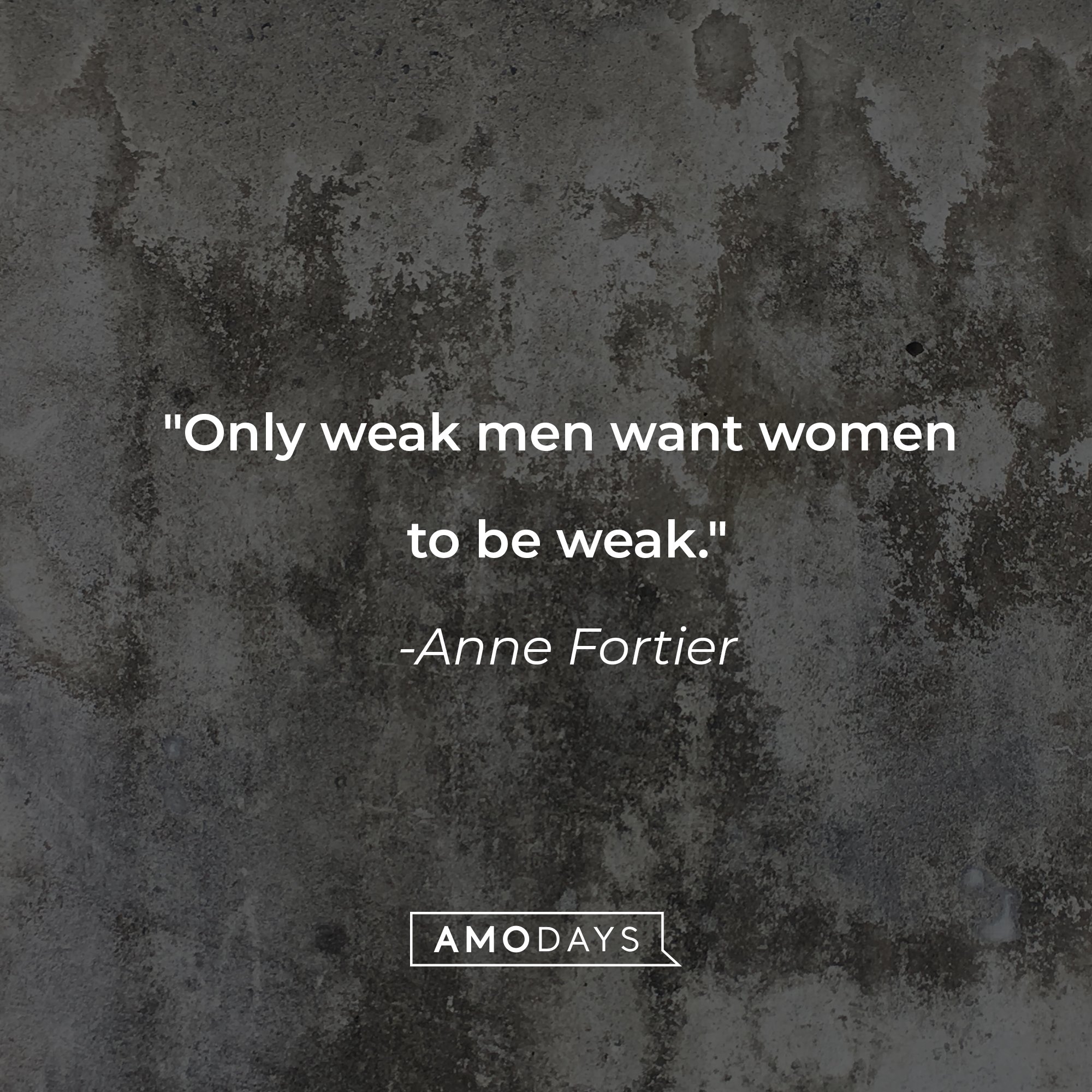Anne Fortier's quote: "Only weak men want women to be weak." | Image: AmoDays