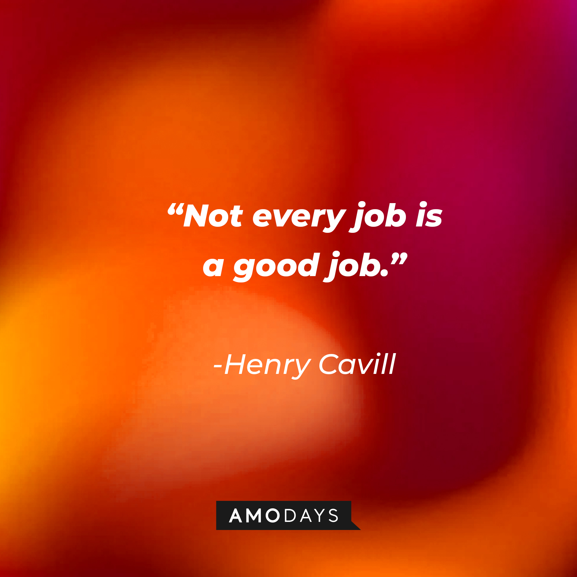 Henry Cavill’s quote: “Not every job is a good job.” | Source: AmoDays