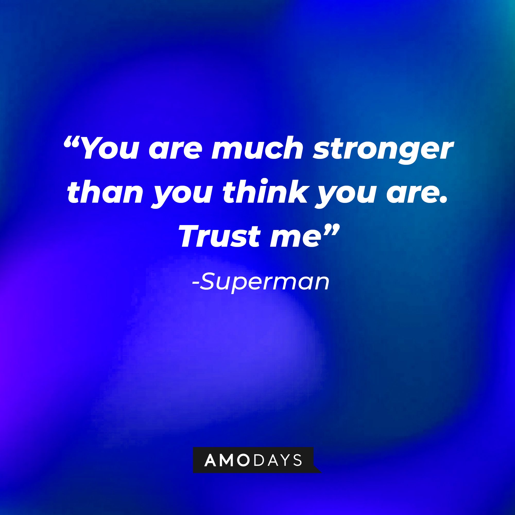 Superman's quote: “You are much stronger than you think you are. Trust me” | Image: AmoDays