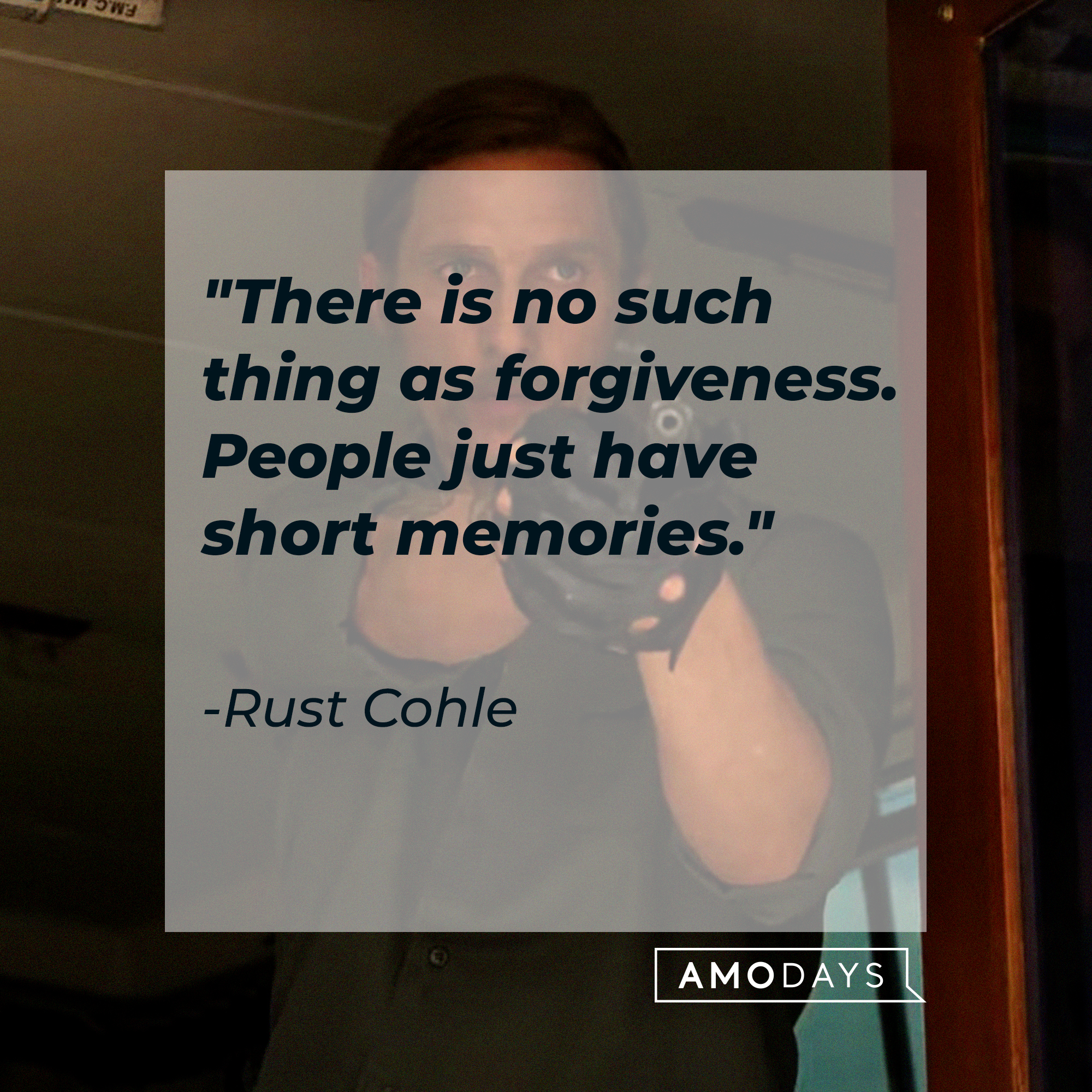 Rust Cohle's quote: "There is no such thing as forgiveness. People just have short memories." | Source: facebook.com/TrueDetective