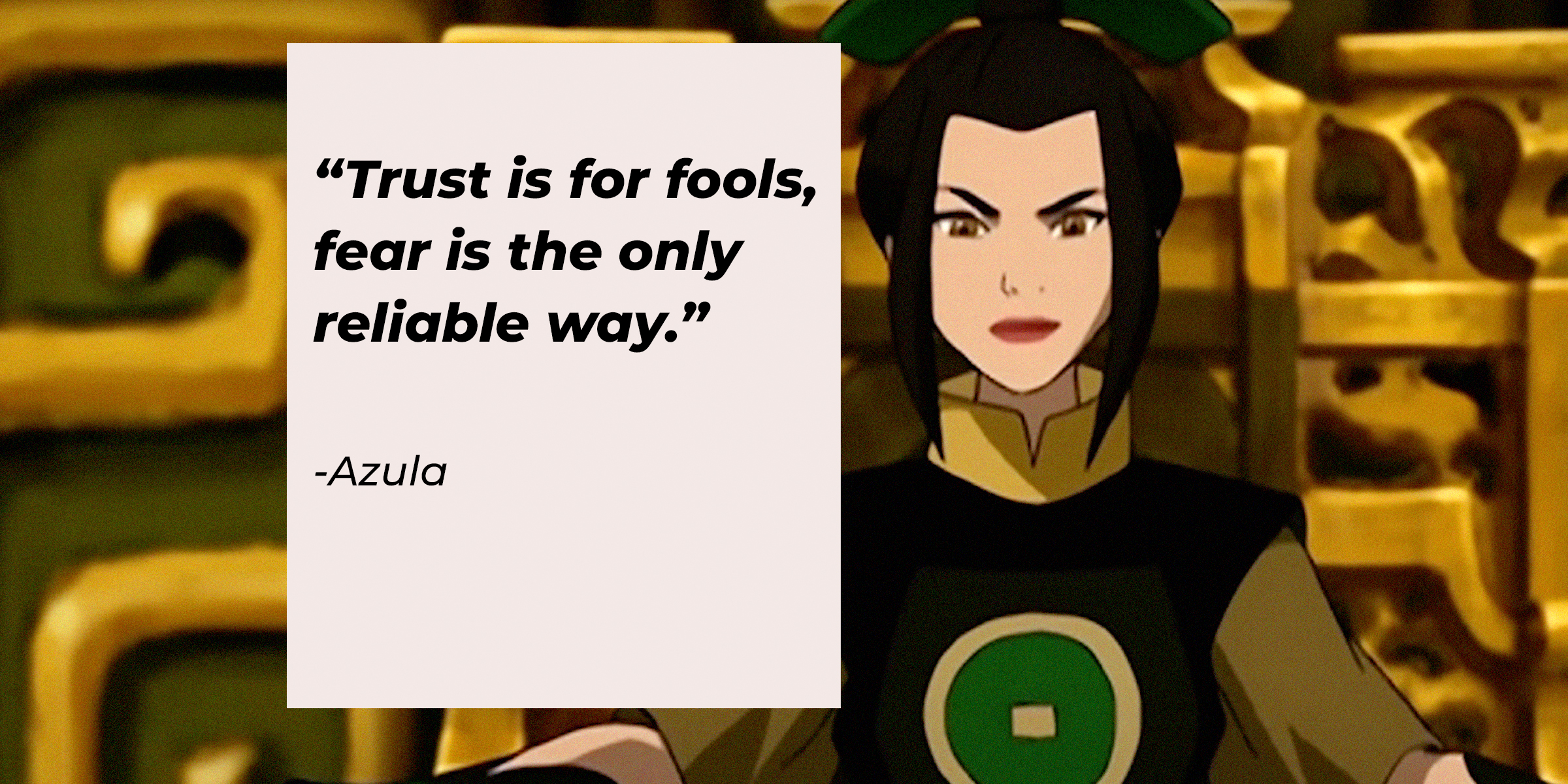 A photo of Azula with Azula's quote: “Trust is for fools, fear is the only reliable way.” | Source: youtube.com/TeamAvatar