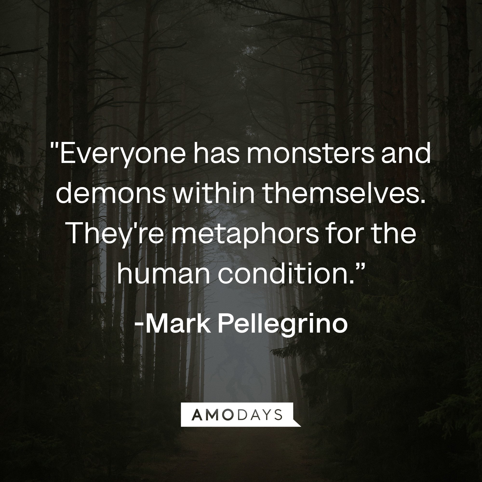 Mark Pellegrino’s quote: "Everyone has monsters and demons within themselves. They're metaphors for the human condition." | Image: AmoDays
