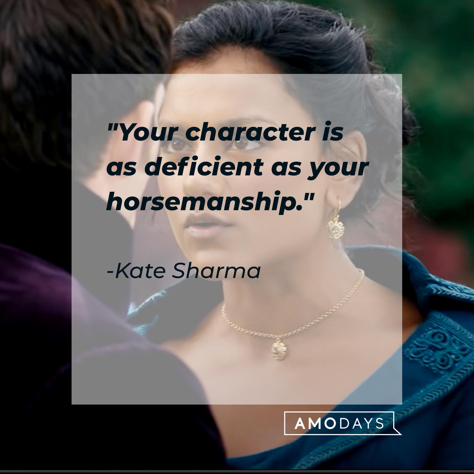 An image of Kate Sharma with her  quote: "Your character is as deficient as your horsemanship." │ youtube.com/Netflix