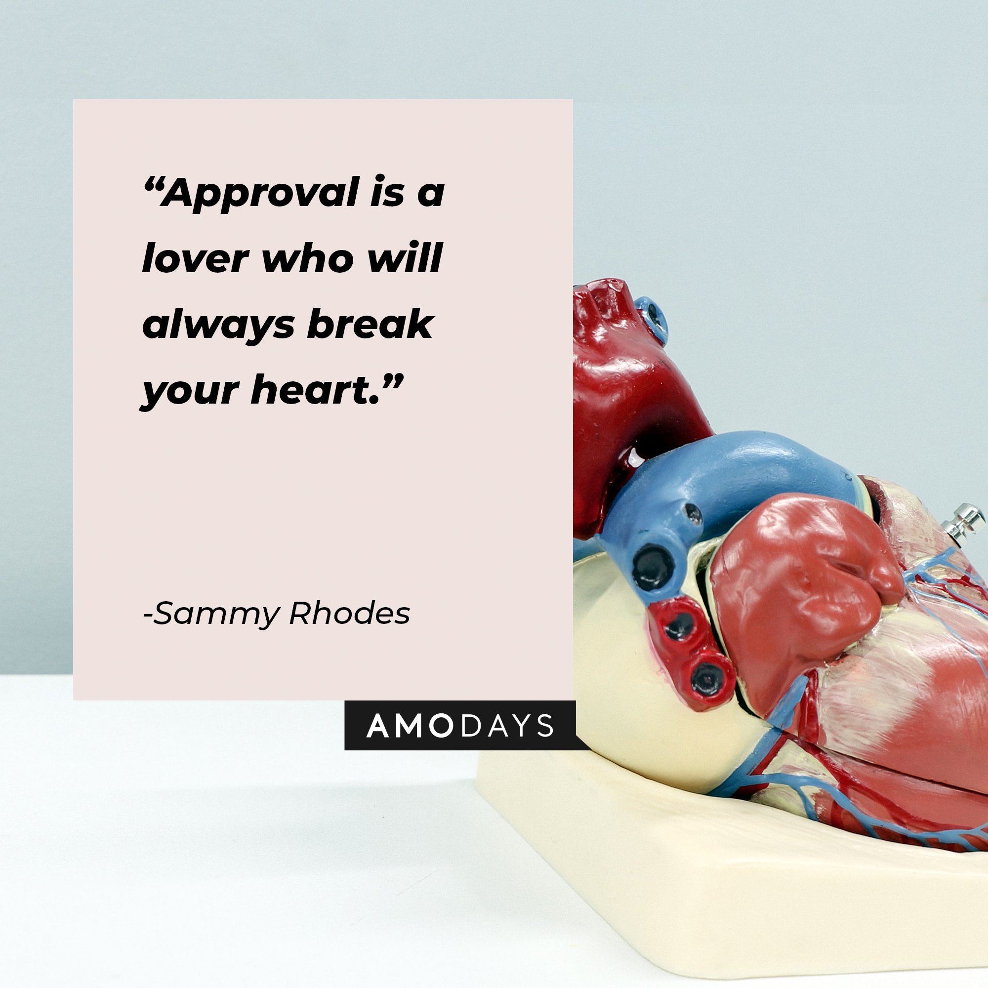 Sammy Rhodes’ quote: "Approval is a lover who will always break your heart." | Image: AmoDays