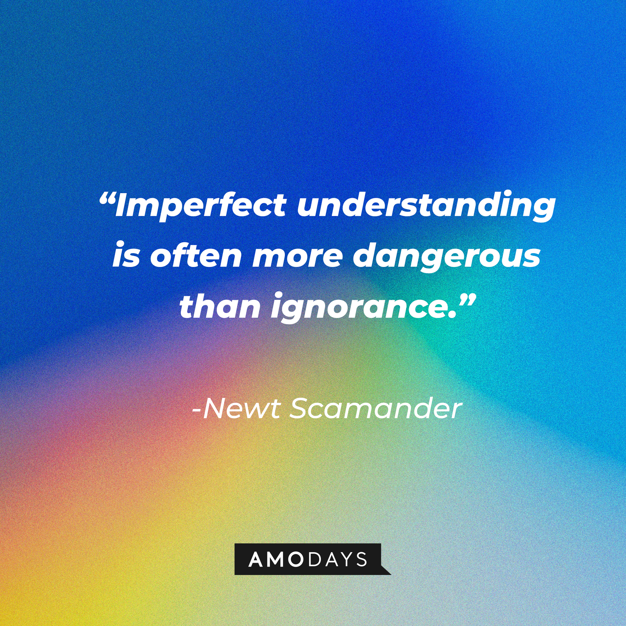 Newt Scamander's quote: "Imperfect understanding is often more dangerous than ignorance." | Source: facebook.com/fantasticbeastsmovie