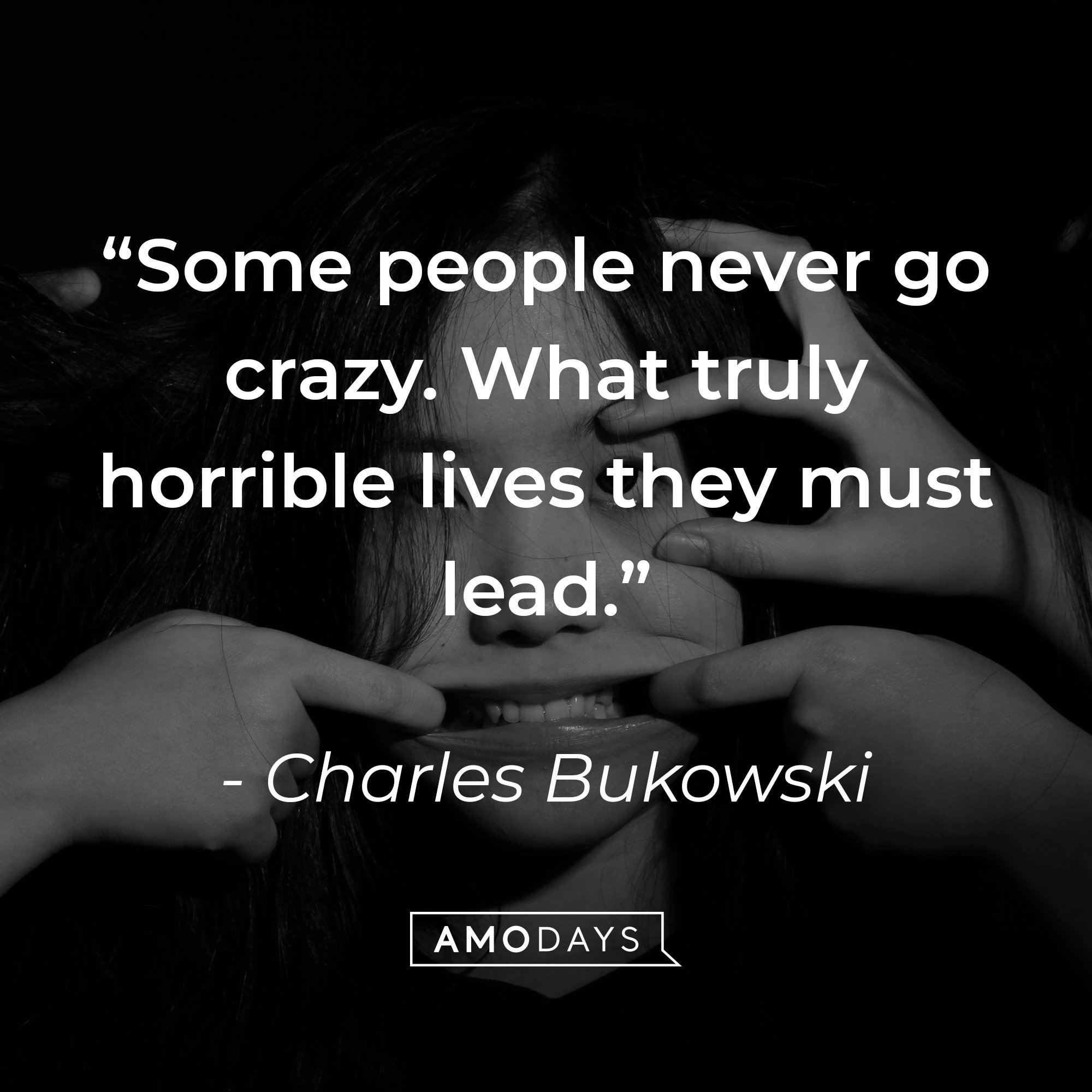  Charles Bukowski’s quote: “Some people never go crazy. What truly horrible lives they must lead.” | Image: Amodays