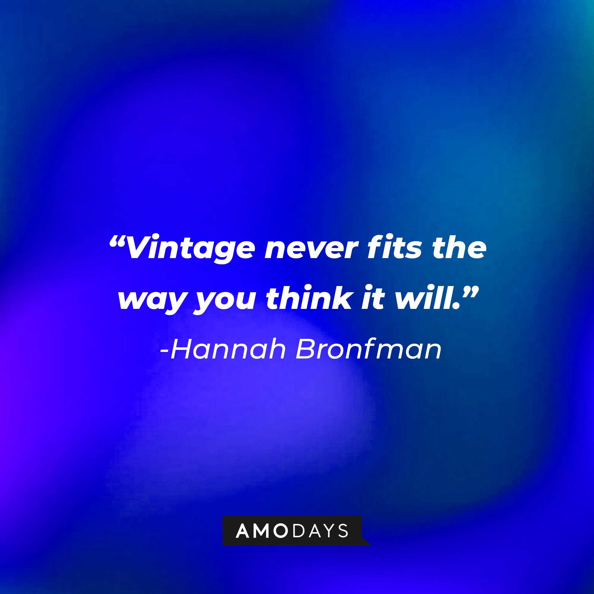 Hannah Bronfman’s quote: "Vintage never fits the way you think it will." | Image: AmoDays