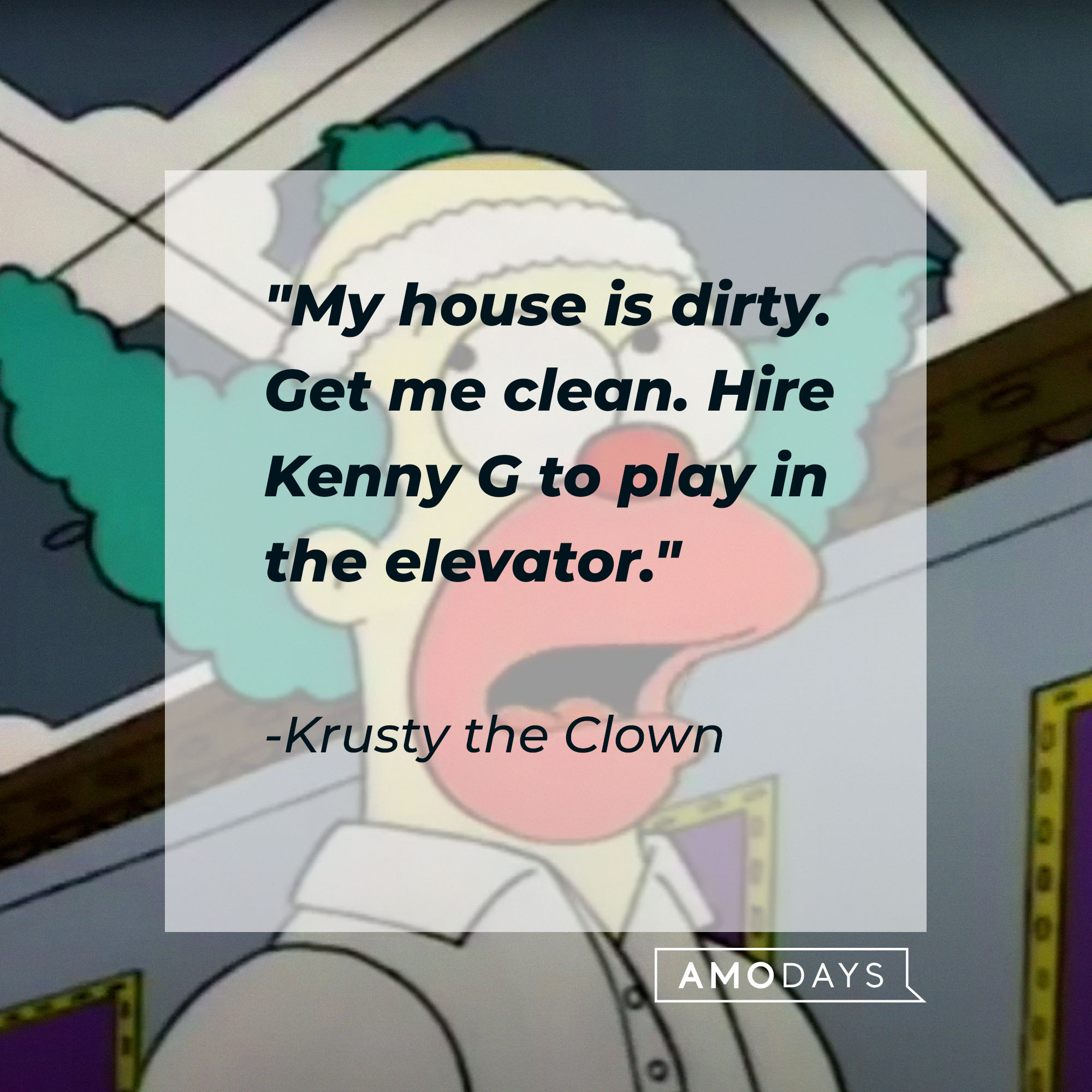 Krusty the Clown's quote: "My house is dirty. Get me clean. Hire Kenny G to play in the elevator" | Source: Facebook.com/TheSimpsons