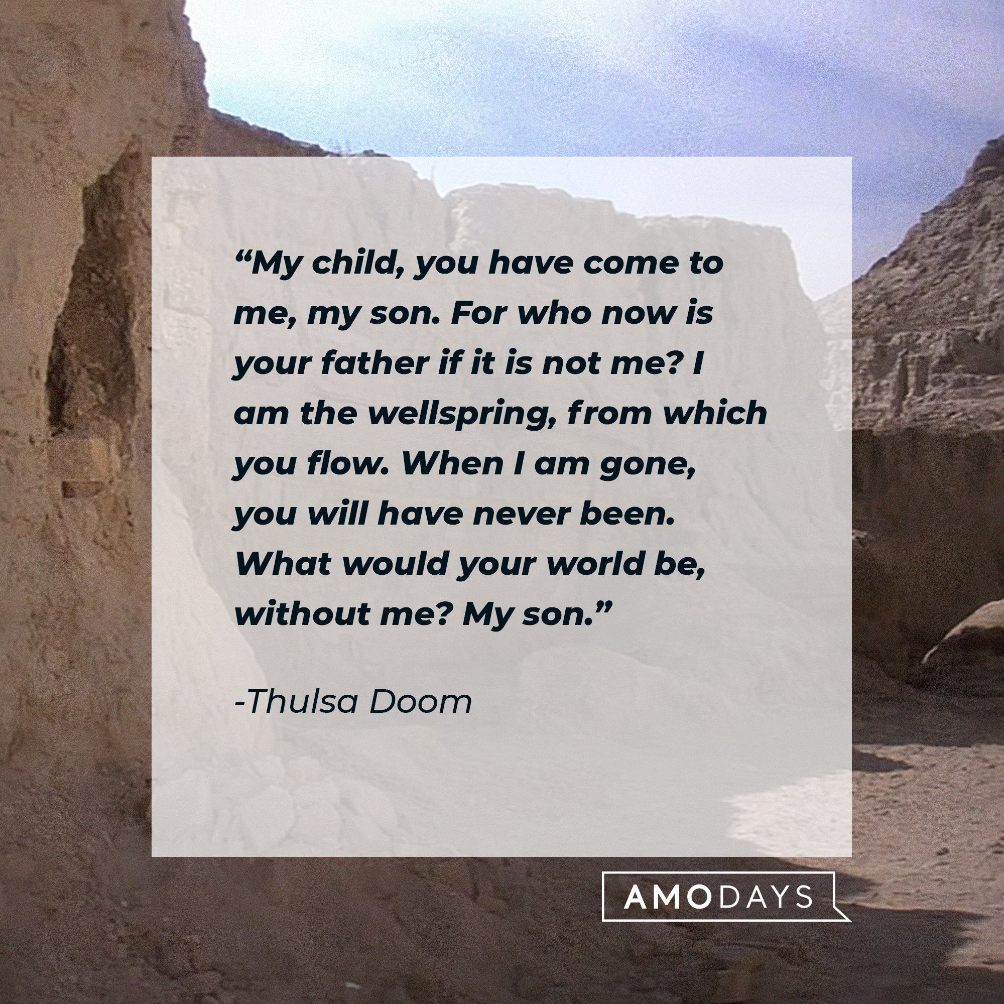 Thulsa Doom's quote: “My child, you have come to me, my son. For who now is your father if it is not me? I am the wellspring, from which you flow. When I am gone, you will have never been. What would your world be, without me? My son.” | Image: Amodays
