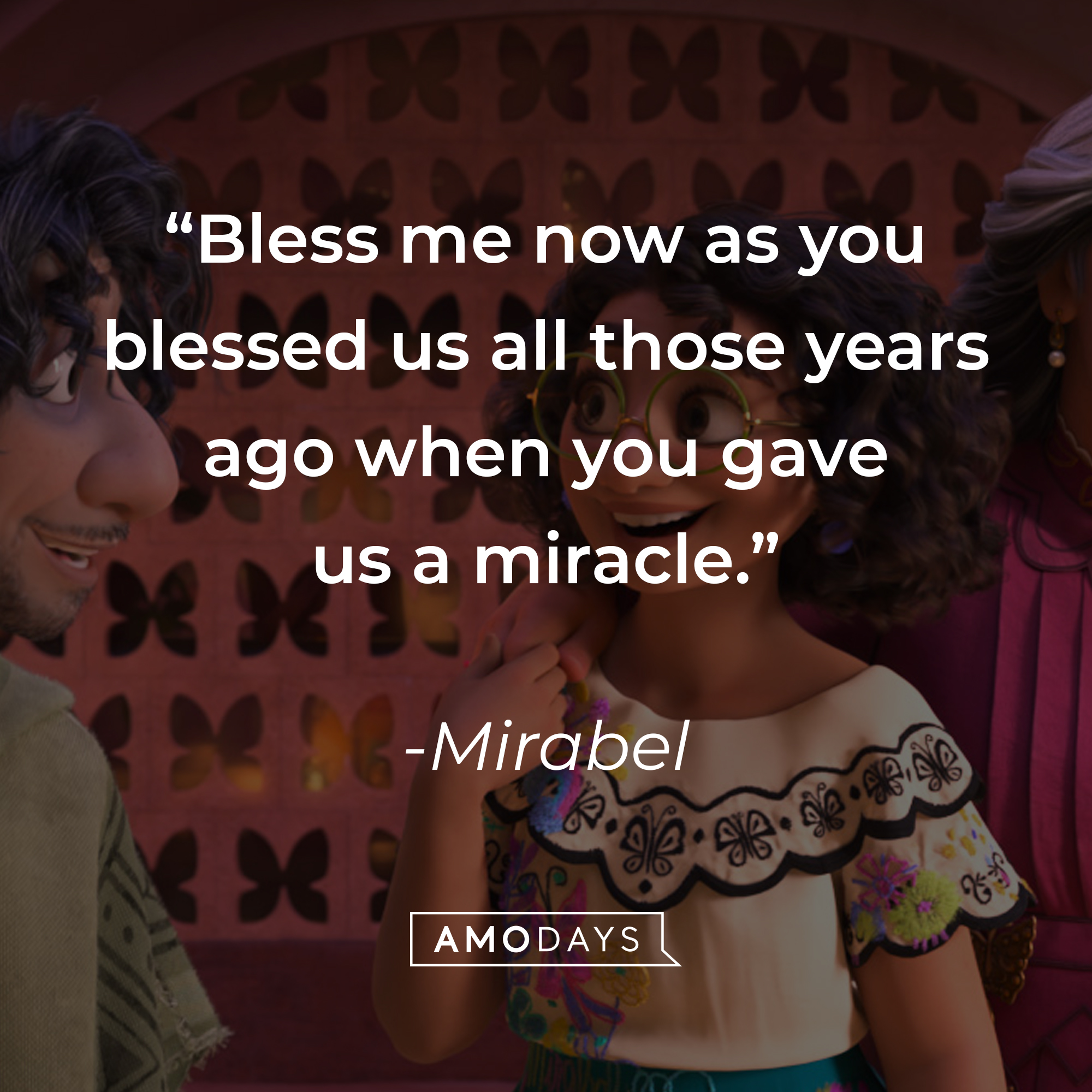 Mirabel's quote: "Bless me now as you blessed us all those years ago when you gave us a miracle." | Source: Facebook.com/EncantoMovie