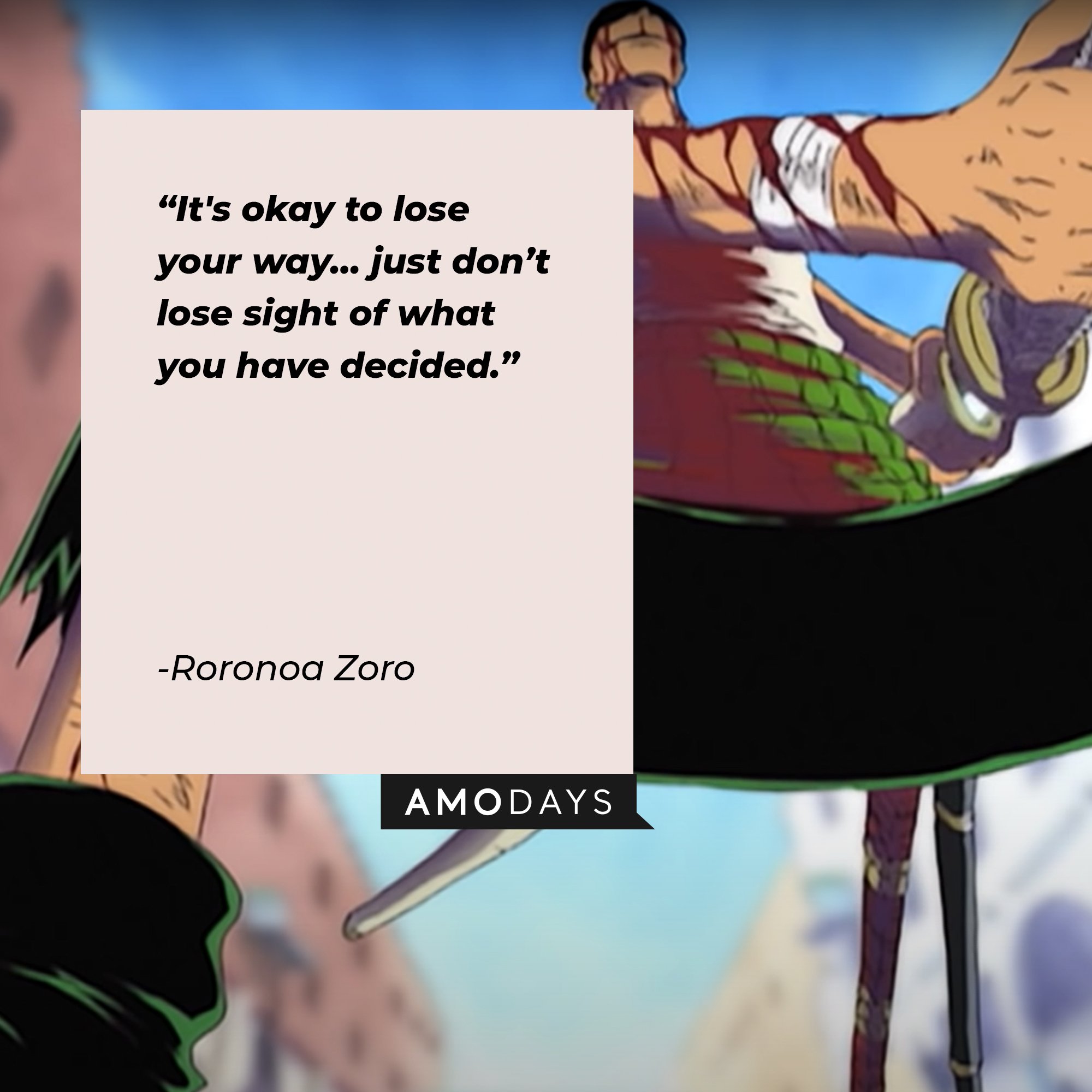 Roronoa Zoro’s quote: "It's okay to lose your way… just don't lose sight of what you have decided." | Image: AmoDays