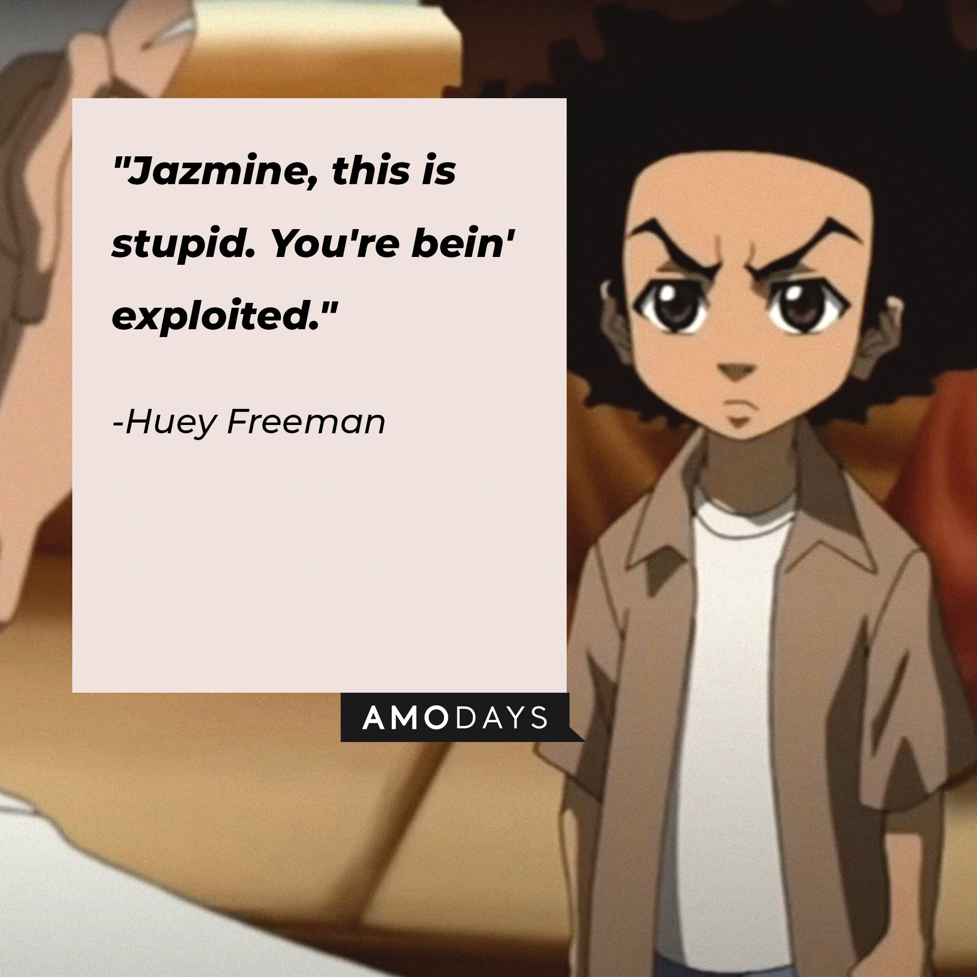 Huey Freeman's quote: "Jazmine, this is stupid. You're bein' exploited." | Image: AmoDays