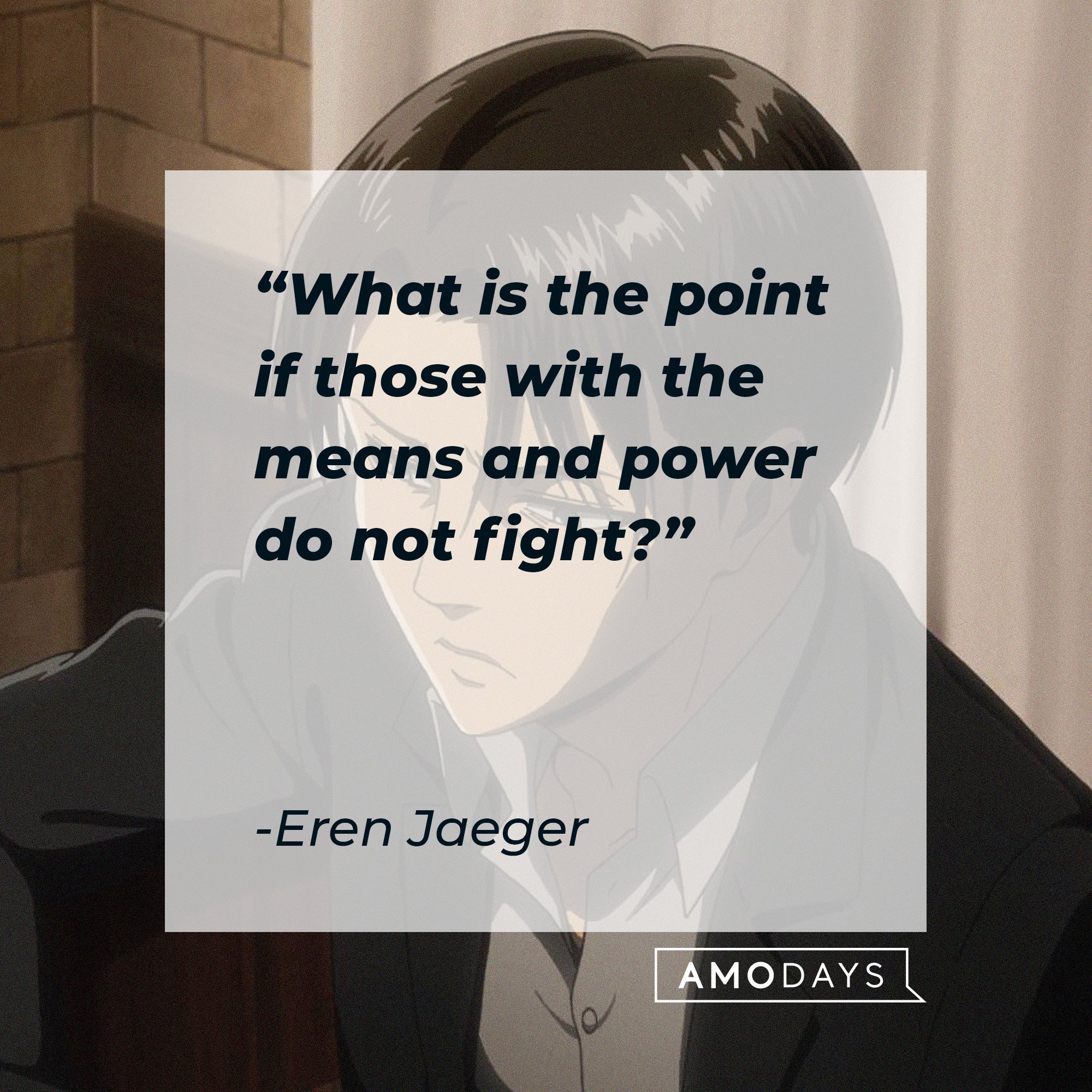 Eren Jaeger’s quote: "What is the point if those with the means and power do not fight?" | Image: AmoDays