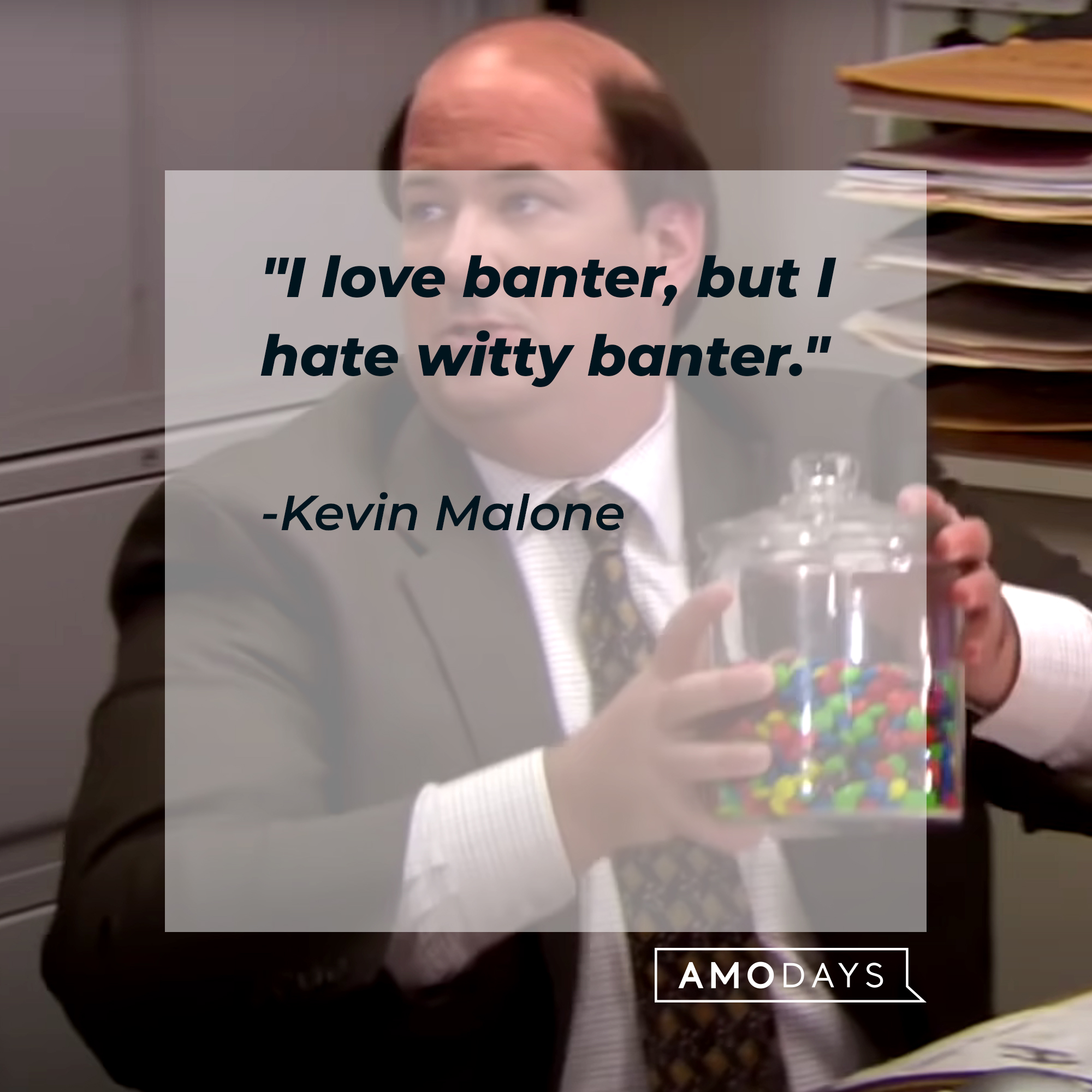 Kevin Malone's quote: "I love banter, but I hate witty banter." | Source: youtube.com/TheOffice