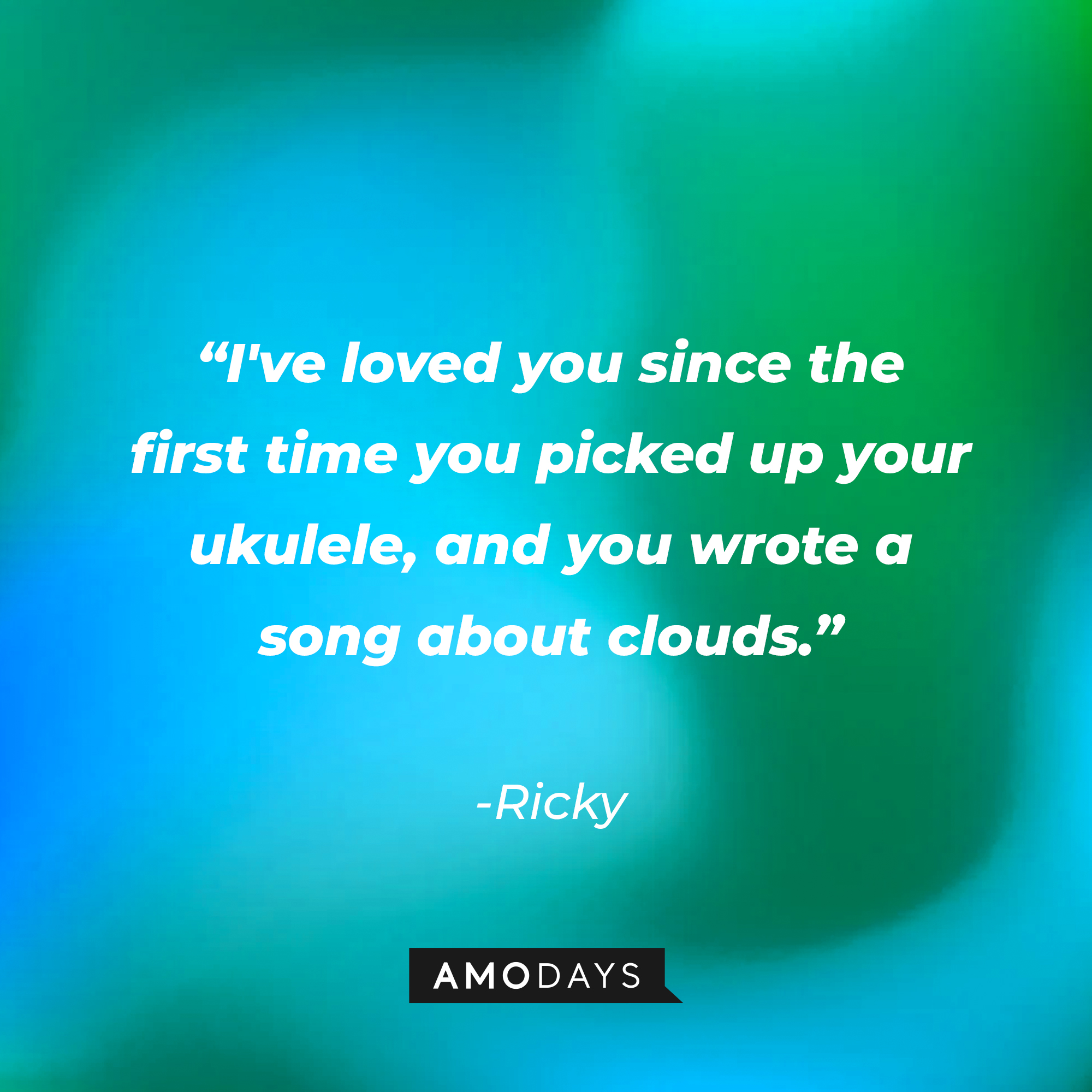 Ricky’s quote: “I've loved you since the first time you picked up your ukulele and you wrote a song about clouds." | Source: AmoDays