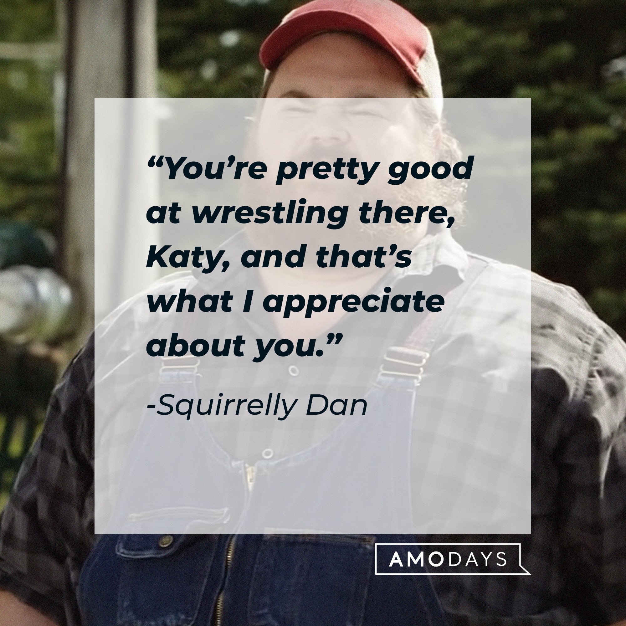 Squirrelly Dan’s quote: “You’re pretty good at wrestling there, Katy, and that’s what I appreciate about you.”  | Image: AmoDays