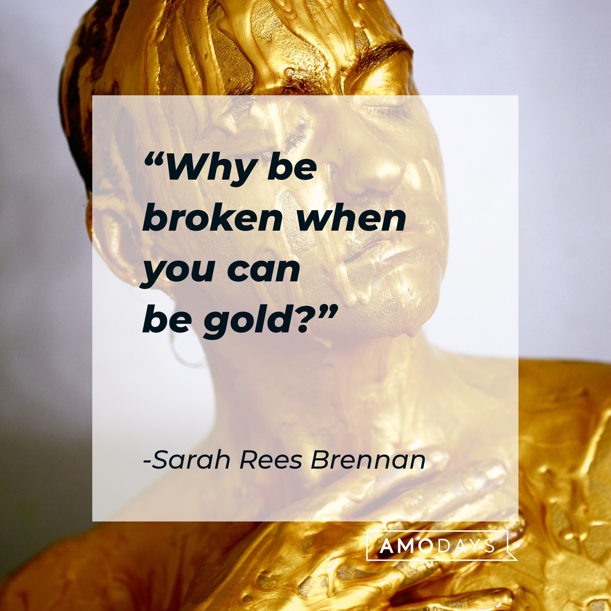 Sarah Rees Brennan’s quote: "Why be broken when you can be gold?" | Image: AmoDays